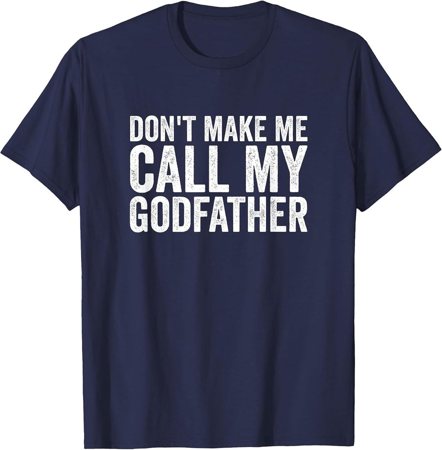 Don't Make Me Call My Godfather T-Shirt - Navy Blue