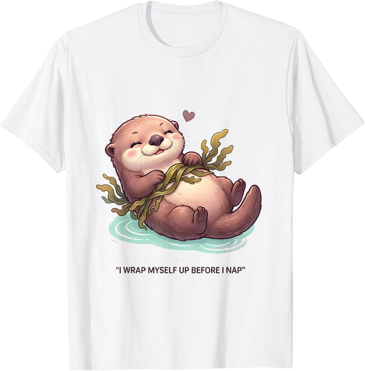 Men's I Wrap Myself Up Before I Nap Cute Kawaii Otter Lover Humor T-Shirt - White