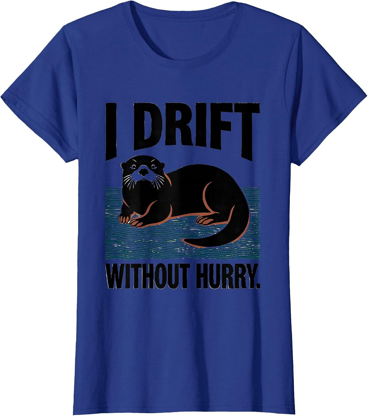 Women's I Drift Without Hurry Funny Otter Lover Nature Humor T-Shirt - Royal Blue