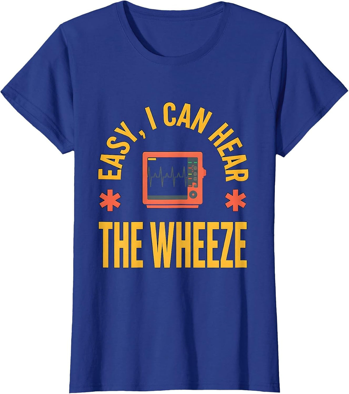 Women's Easy I Can Hear The Wheeze Funny EMT Paramedic EMS Humor T-Shirt - Royal Blue