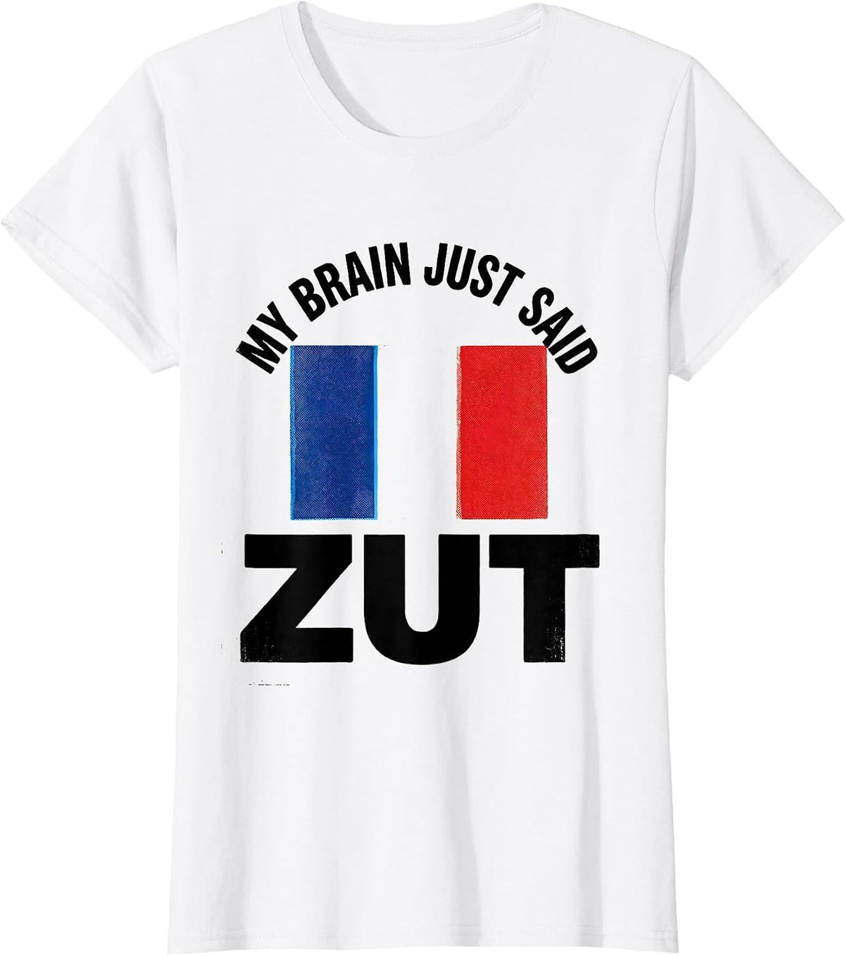 My Brain Just Said Zut Funny Francophile French Flag T-Shirt - White