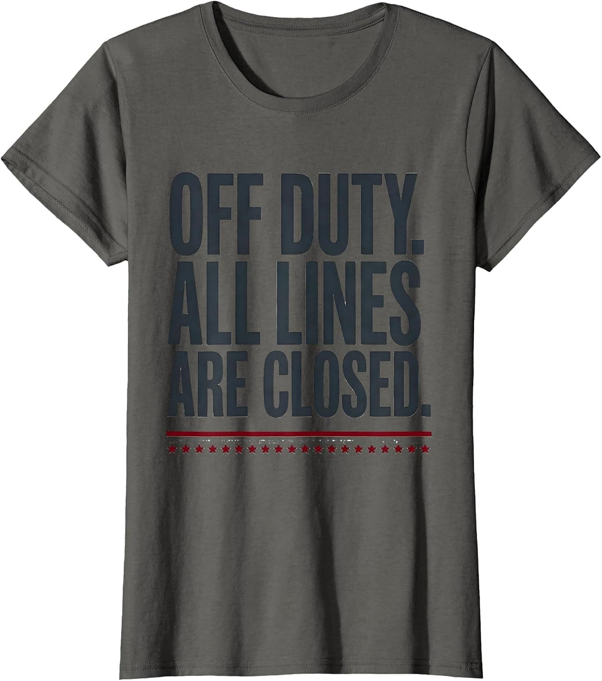 Women's Off Duty All Lines Are Closed Funny First Responder Gift T-Shirt - Asphalt Grey