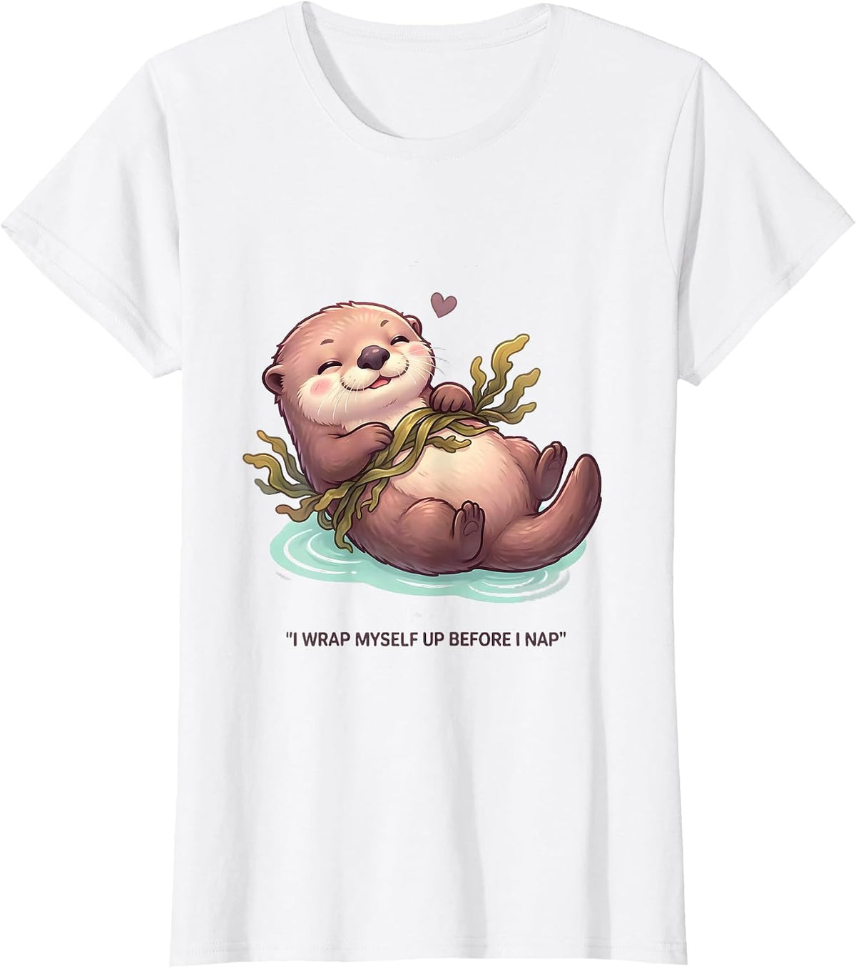 Women's I Wrap Myself Up Before I Nap Cute Kawaii Otter Lover Humor T-Shirt - White