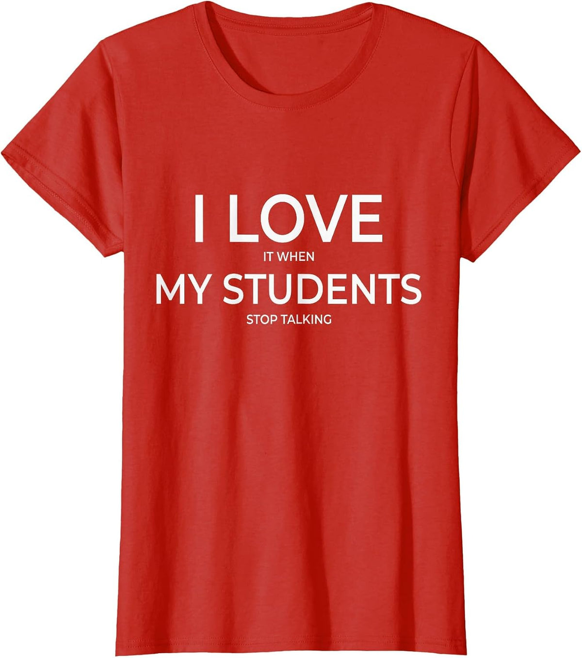 I Love It When My Students Stop Talking Highschool Teacher T-Shirt - Red