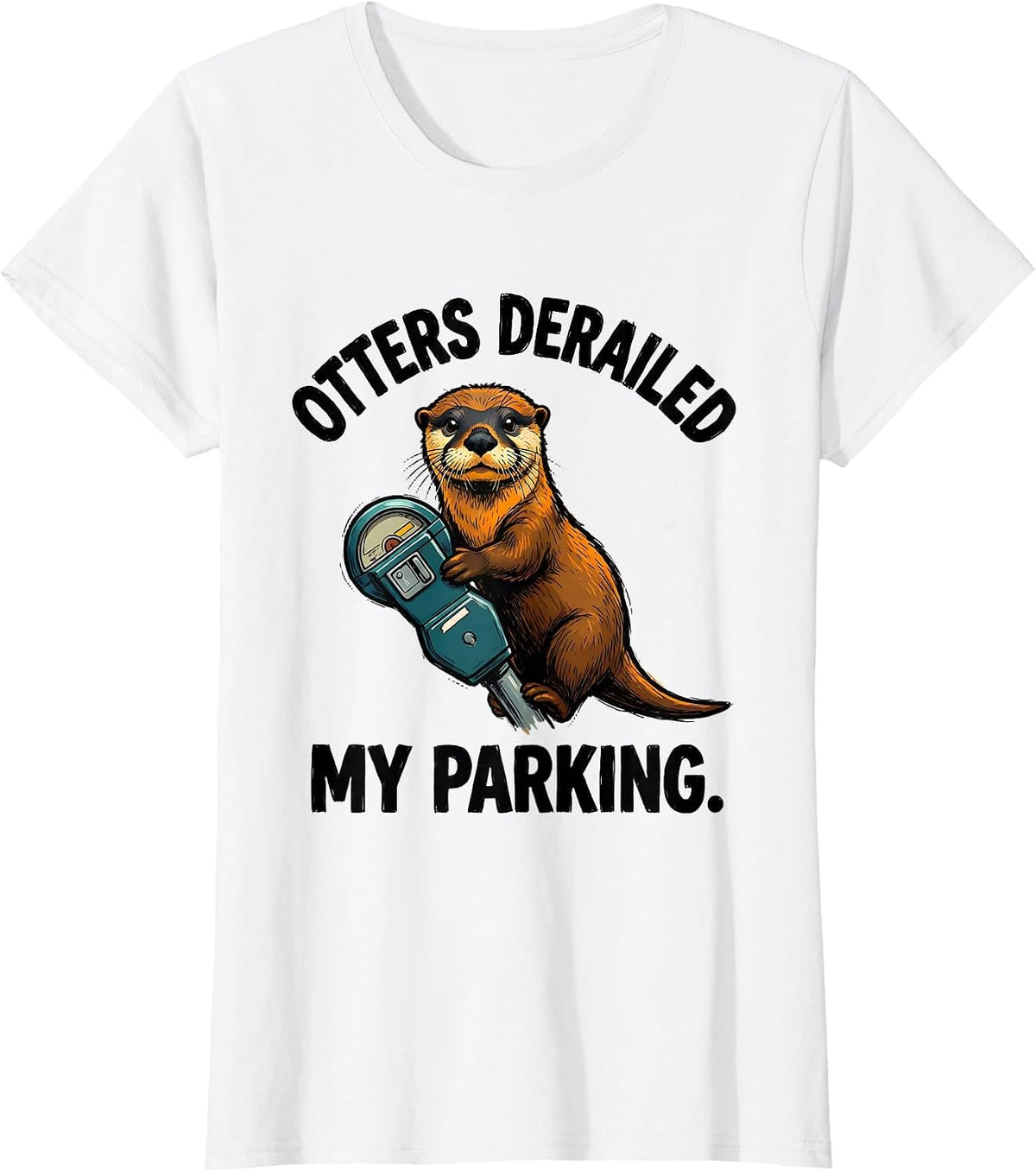 Otters Derailed My Parking Funny Otter Lover Humor Gift T-Shirt - White