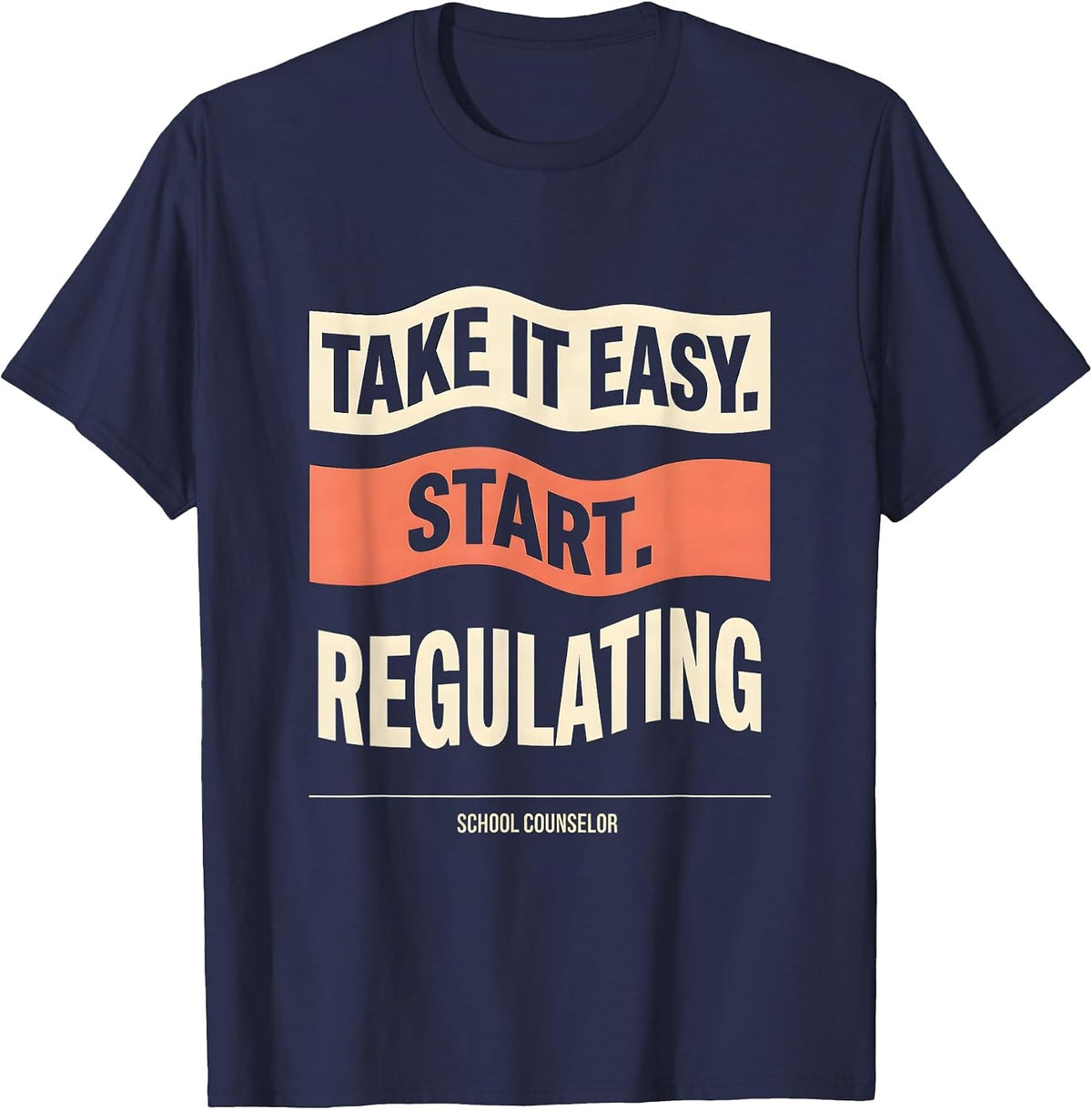 Men's Take It Easy, Start Regulating — School Counselor Funny T-Shirt - Navy Blue