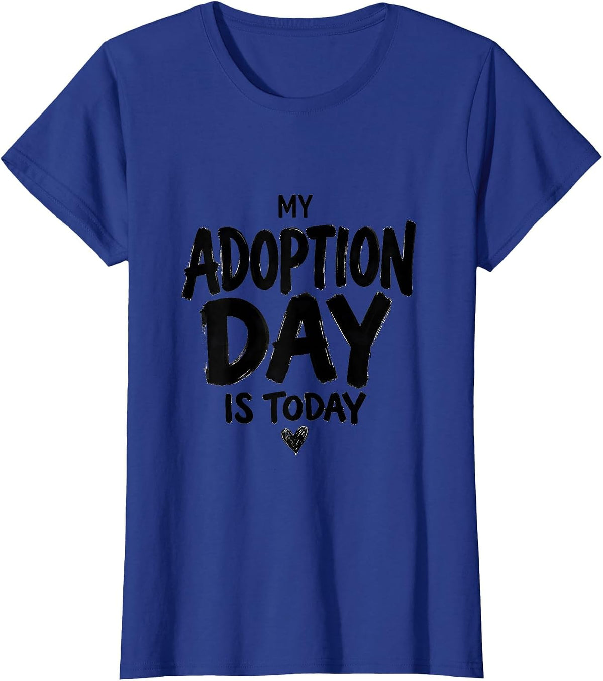 Women's My Adoption Day Is Today Sentimental Adoptive Parent Family T-Shirt - Royal Blue