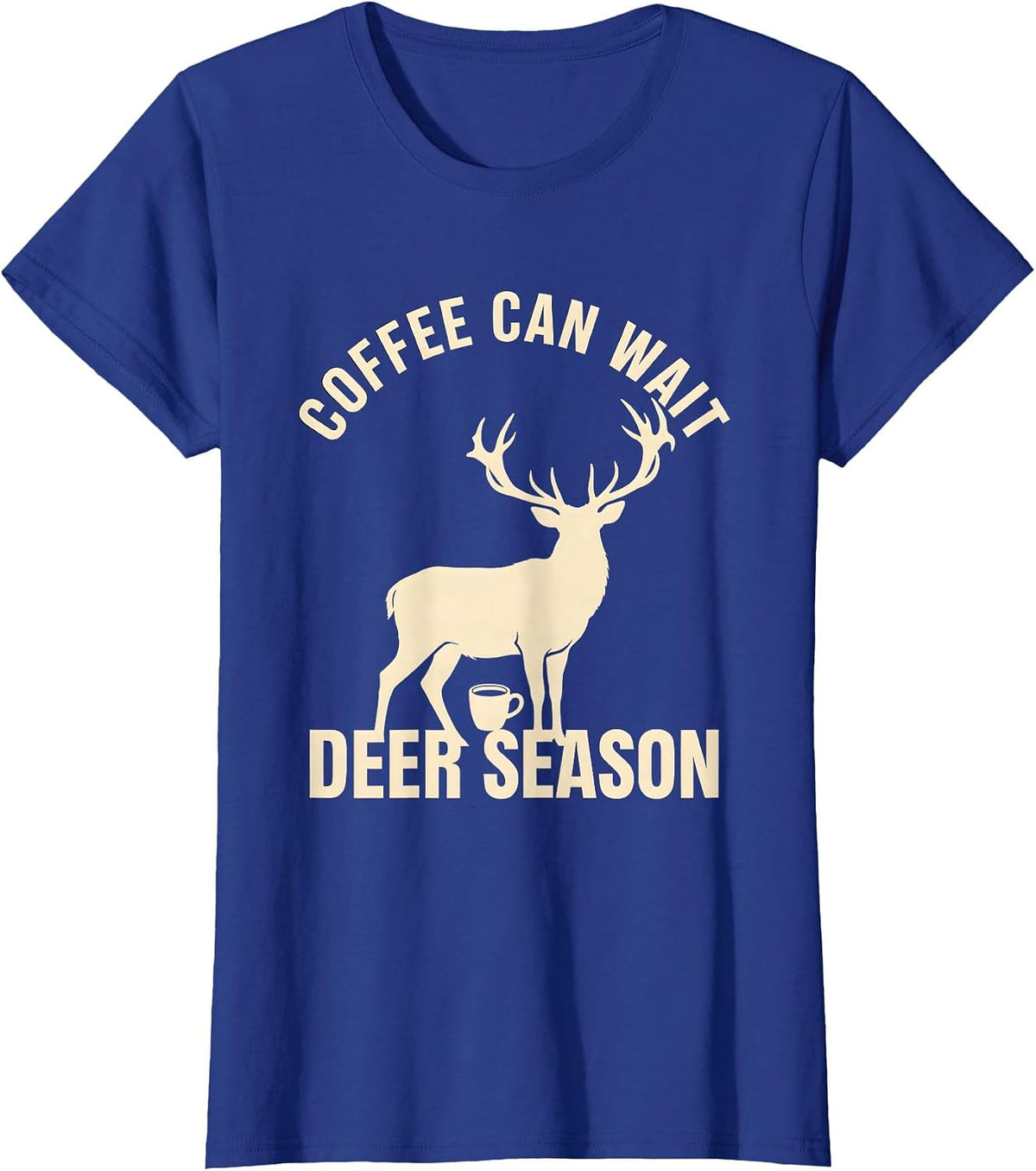 Women's Coffee Can Wait Deer Season Funny Hunting Dad Humor T-Shirt - Royal Blue