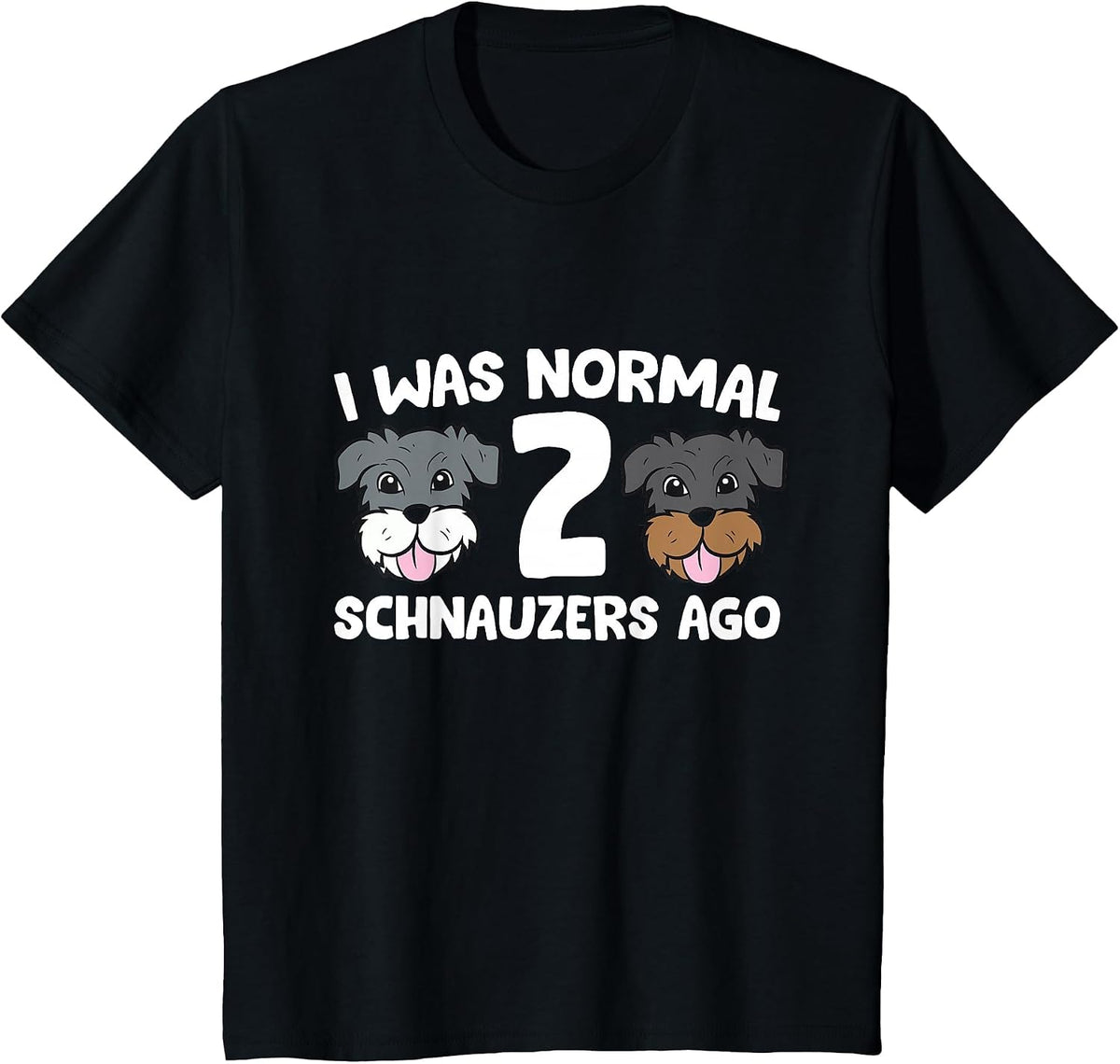 Schnauzer Dog Pet I was Normal 2 Schnauzers Ago T-Shirt - Black