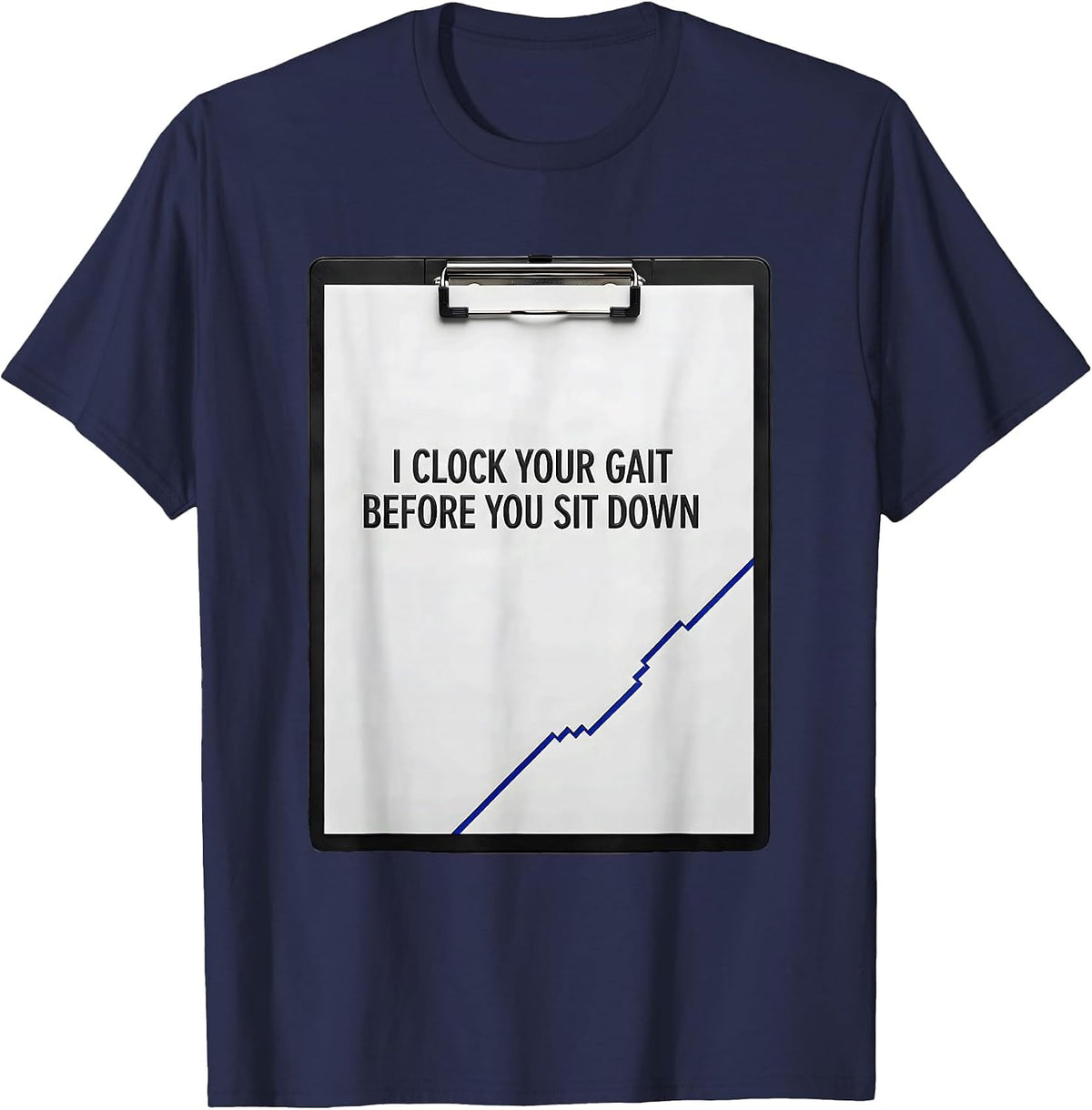 Men's I Clock Your Gait Before You Sit Down Funny Physical Therapy T-Shirt - Navy Blue