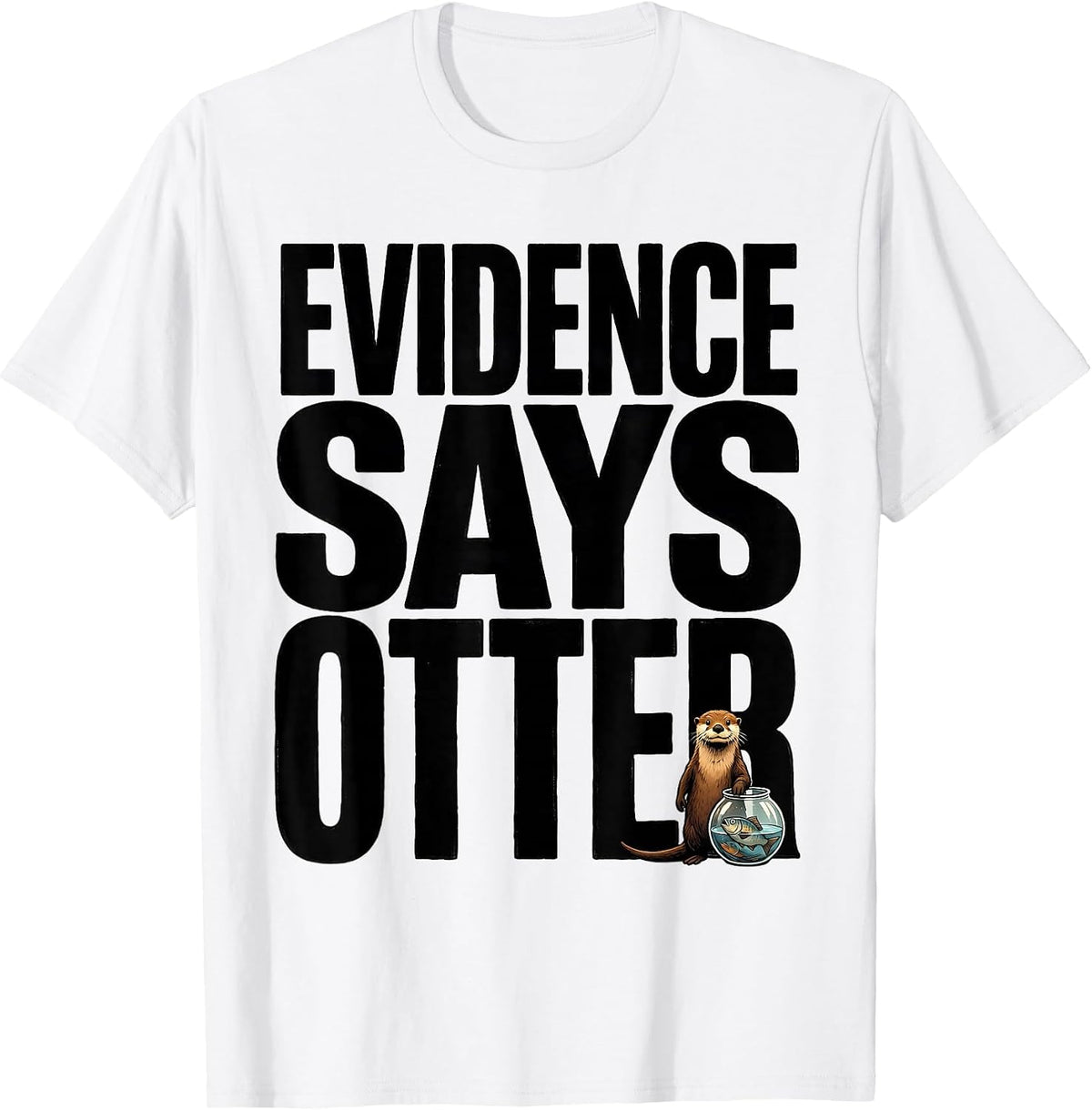 Men's Evidence Says Otter Funny Otter Lover Animal Humor T-Shirt - White