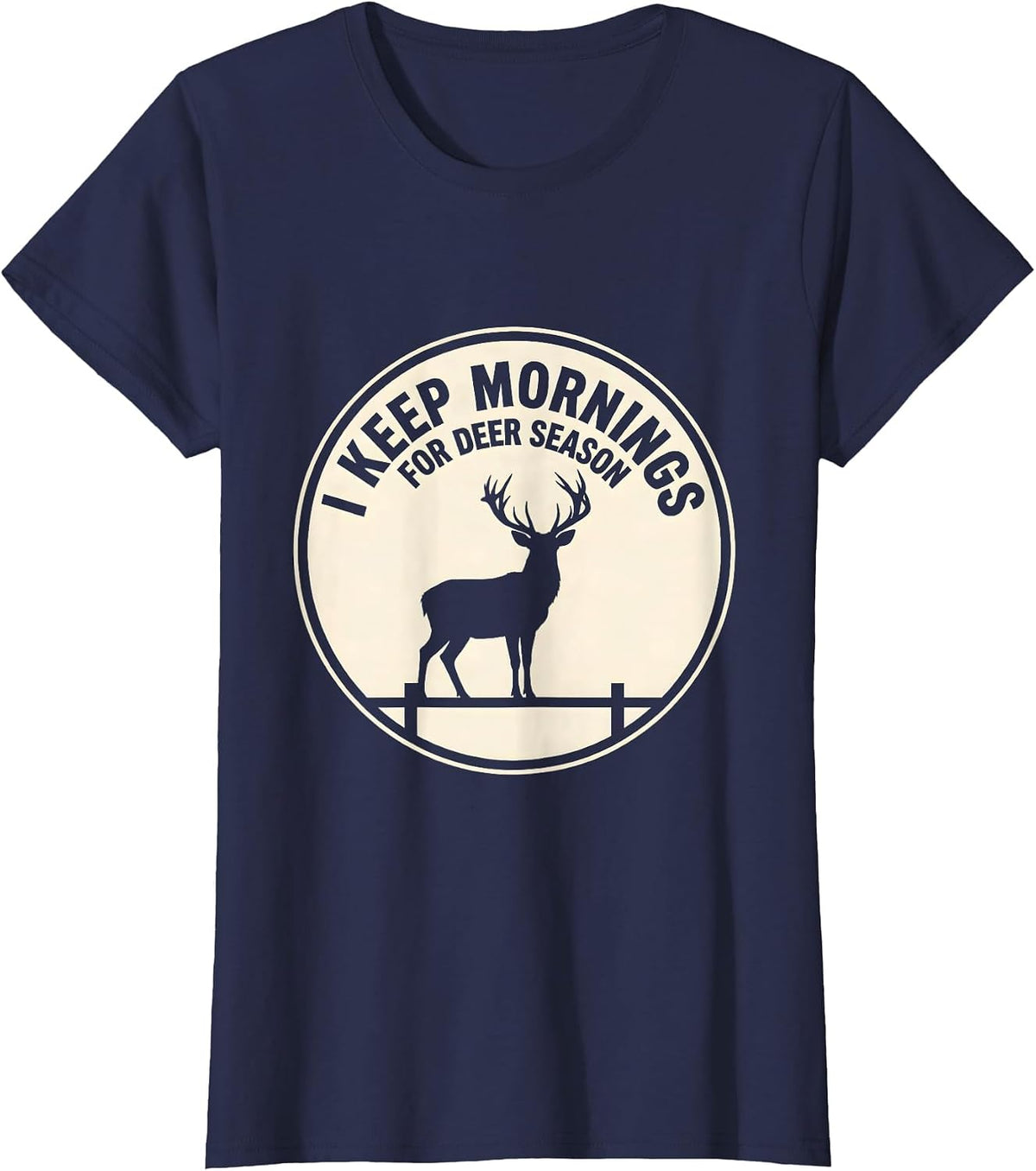 Women's I Keep Mornings For Deer Season Funny Hunter Dad Gift T-Shirt - Navy Blue