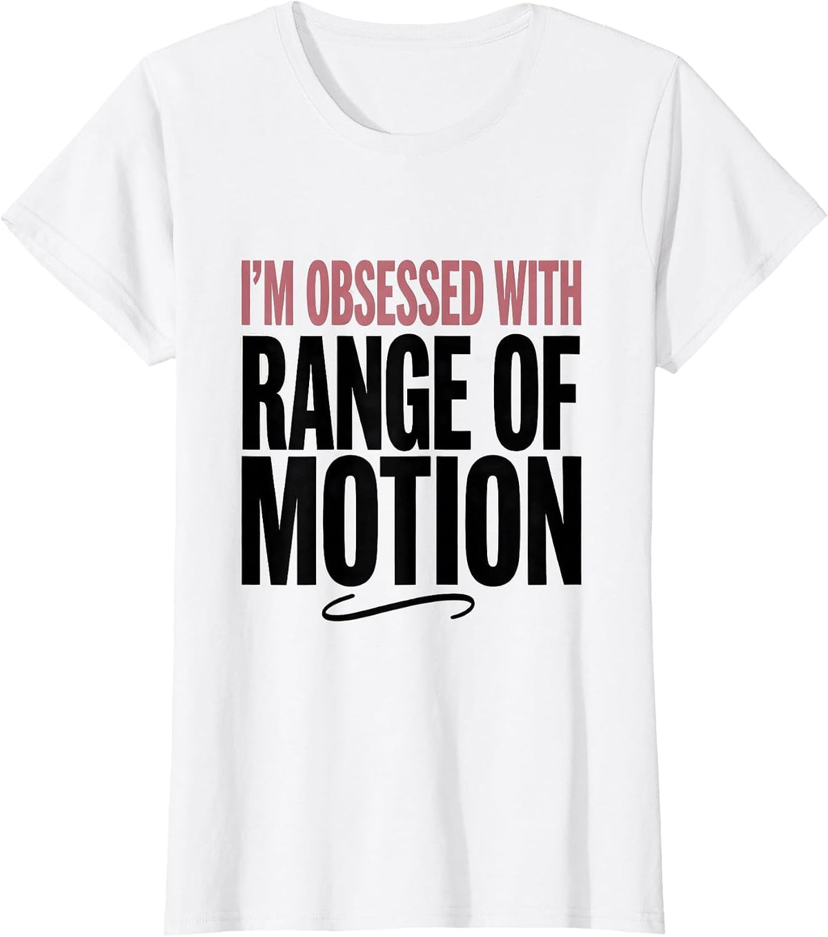 I'm Obsessed With Range Of Motion Physical Therapy PT Humor T-Shirt - White