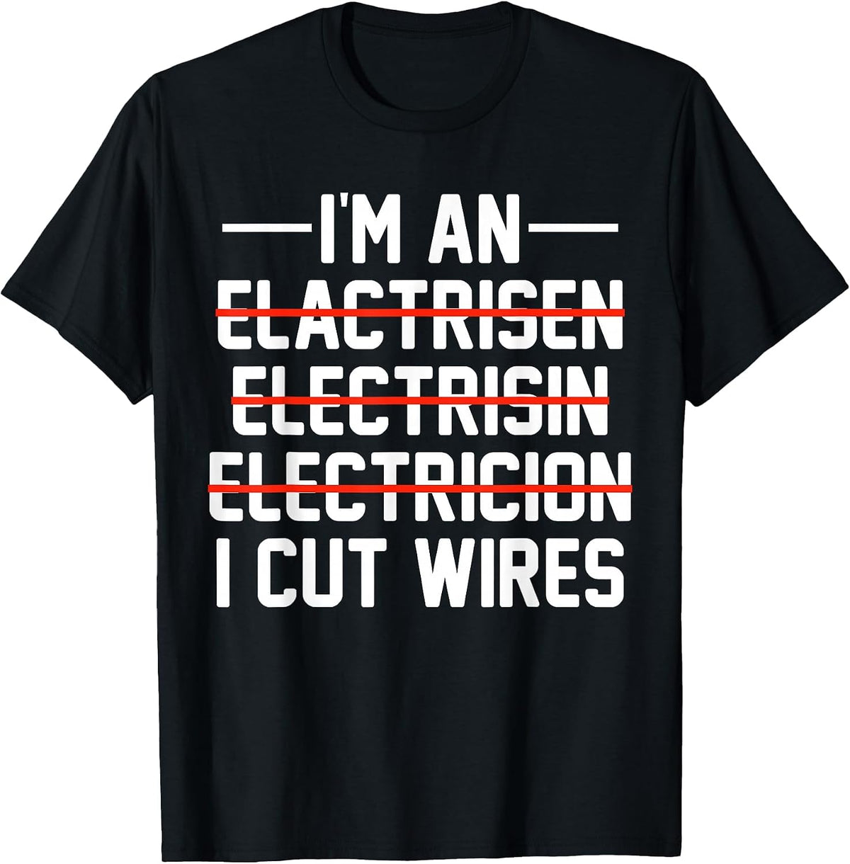 I'm an ... I Cut Wires Lineman Funny Electrician T-Shirt - Black