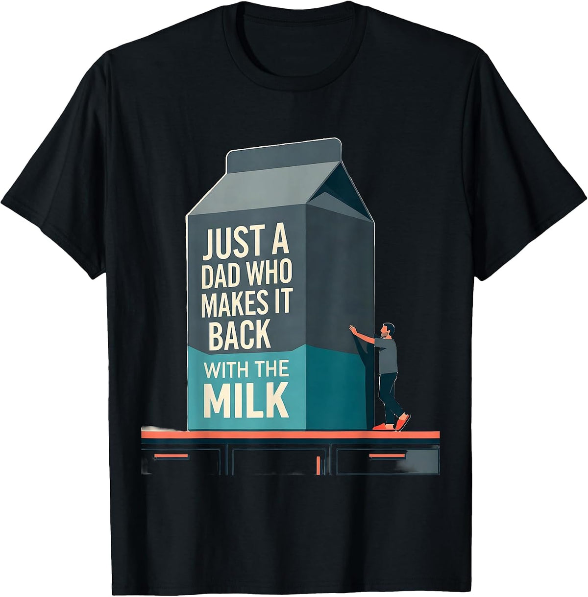 Men's Just A Dad Who Makes It Back With The Milk Funny T-Shirt - Black