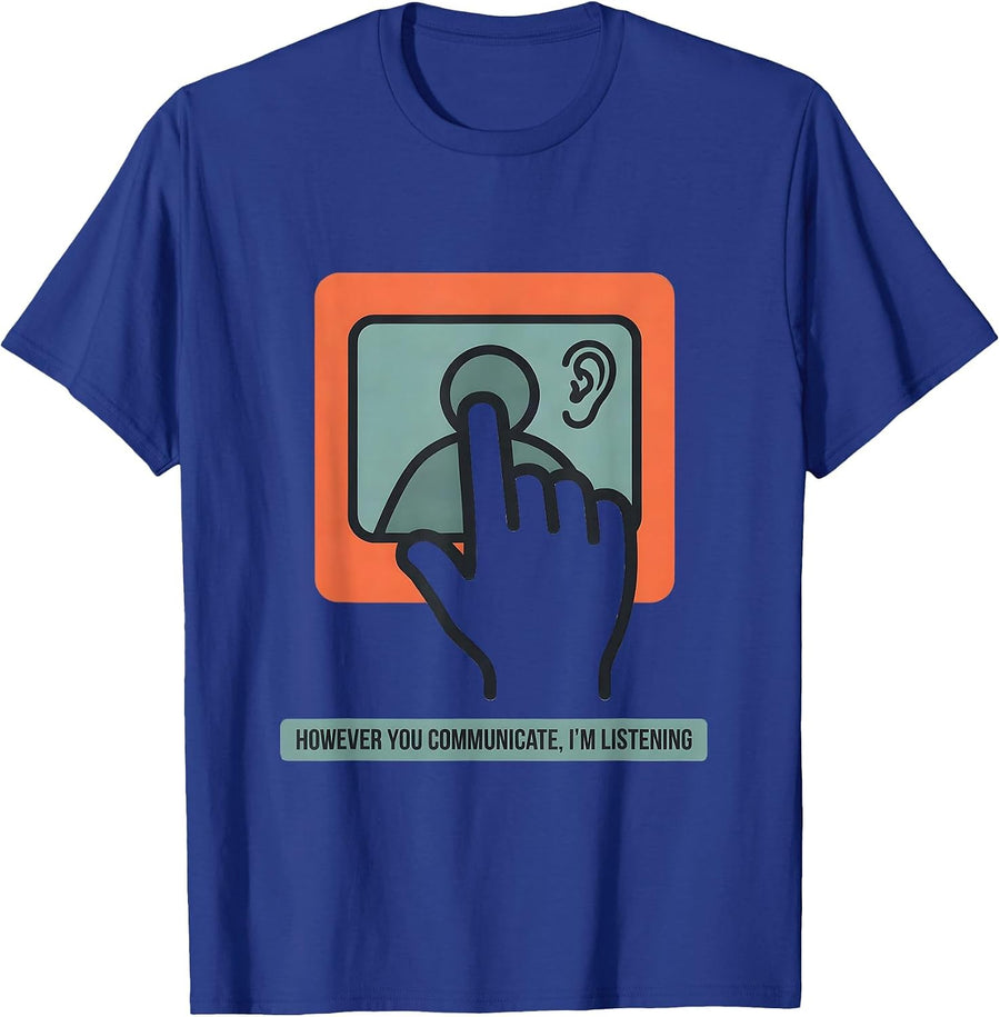 However You Communicate, I'm Listening AAC SLP Sped Teacher T-Shirt - Royal Blue