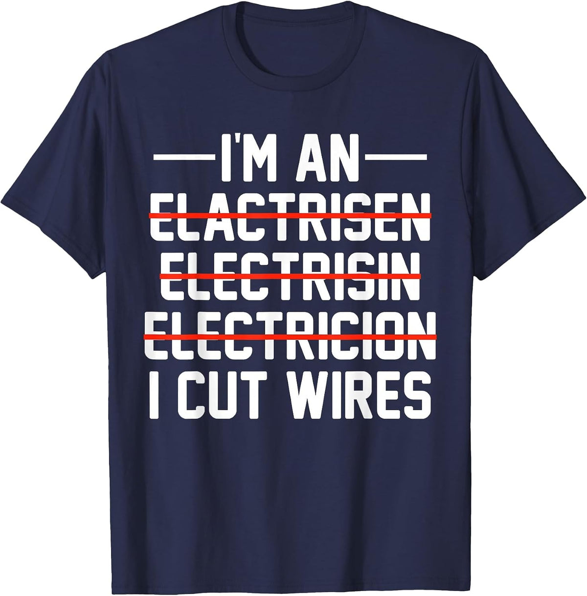 I'm an ... I Cut Wires Lineman Funny Electrician T-Shirt - Navy Blue