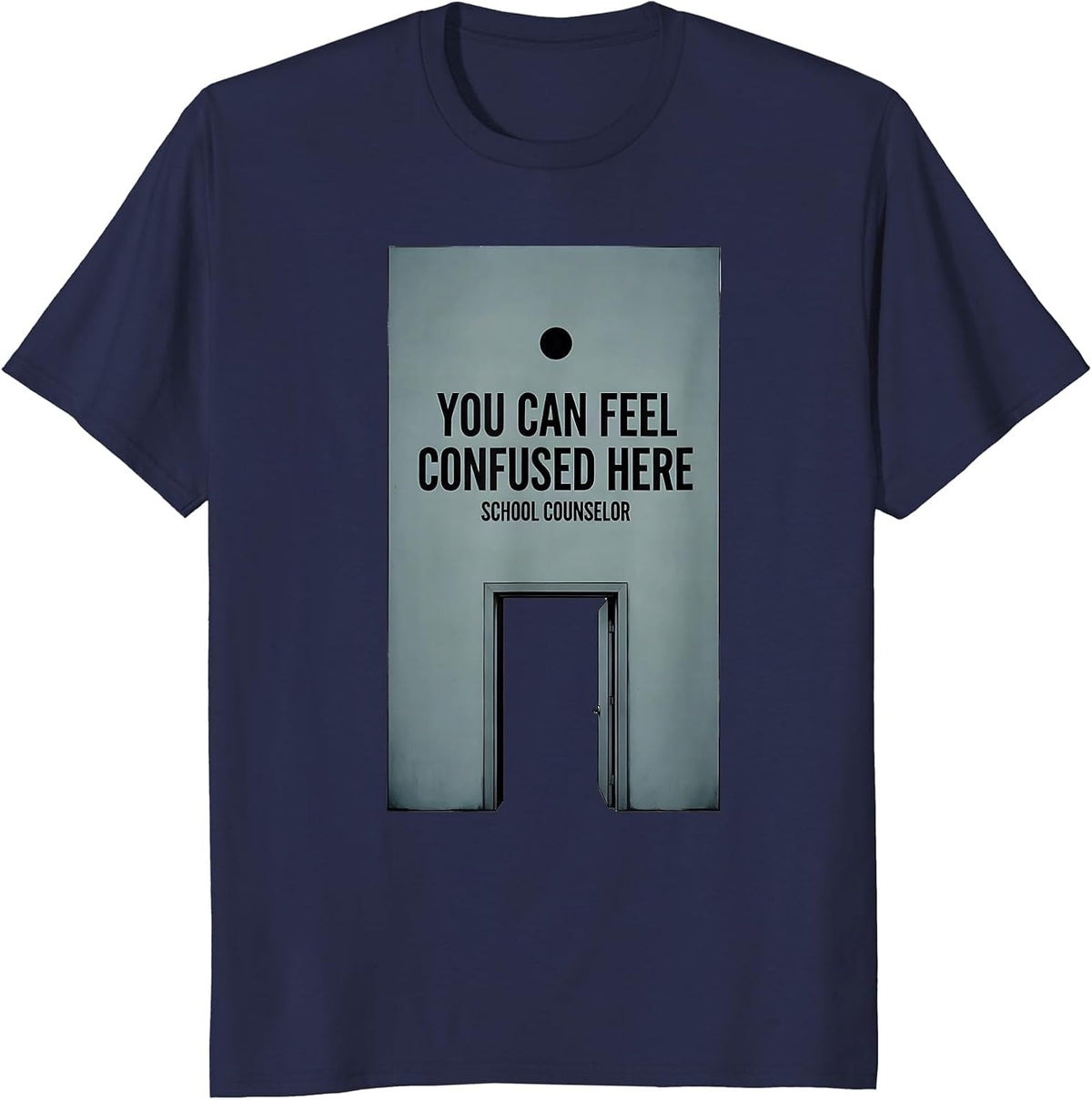 You Can Feel Confused Here School Counselor T-Shirt - Navy Blue