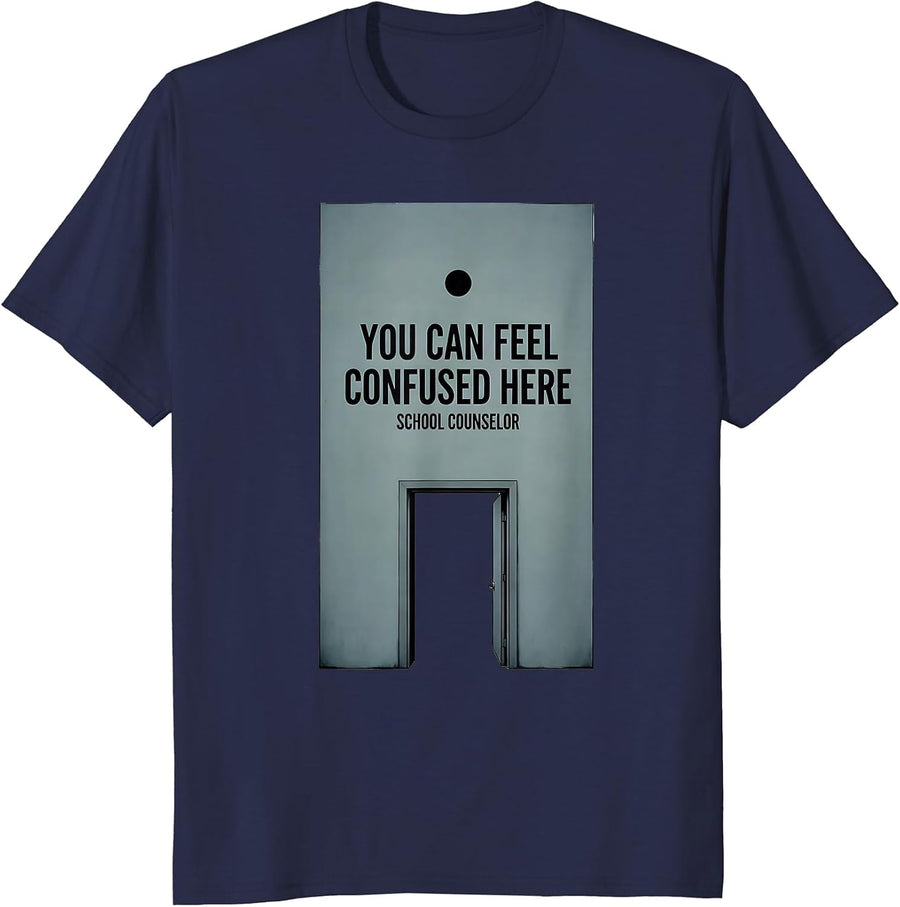 You Can Feel Confused Here School Counselor T-Shirt - Navy Blue
