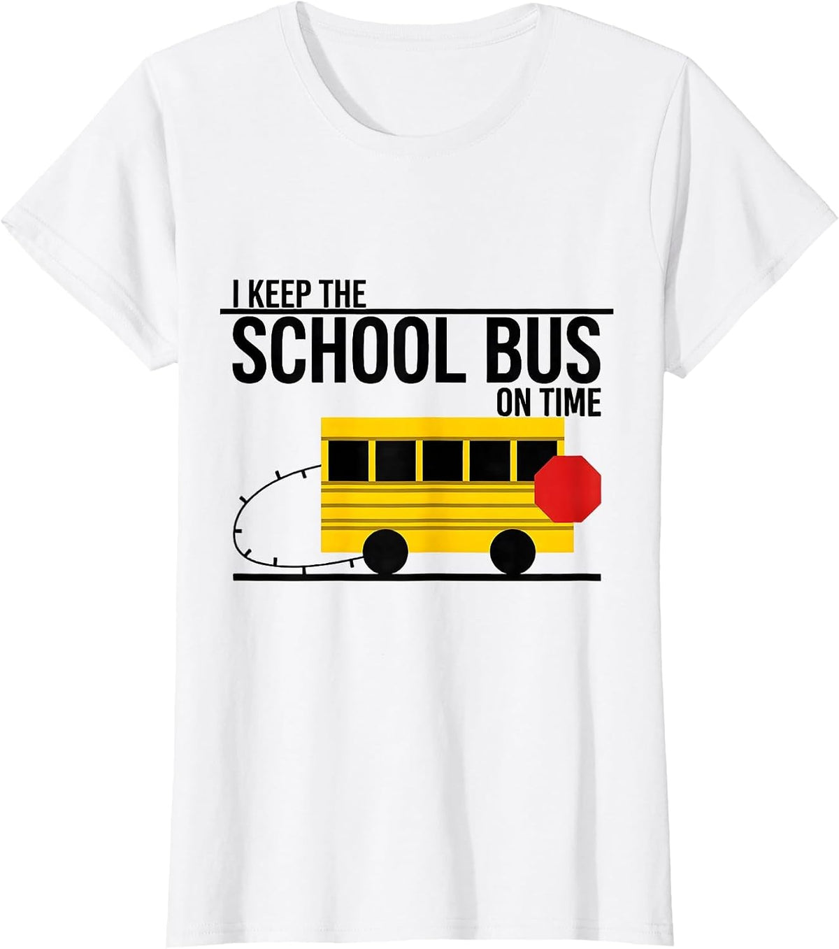I Keep The School Bus On Time Funny School Bus Driver T-Shirt - White