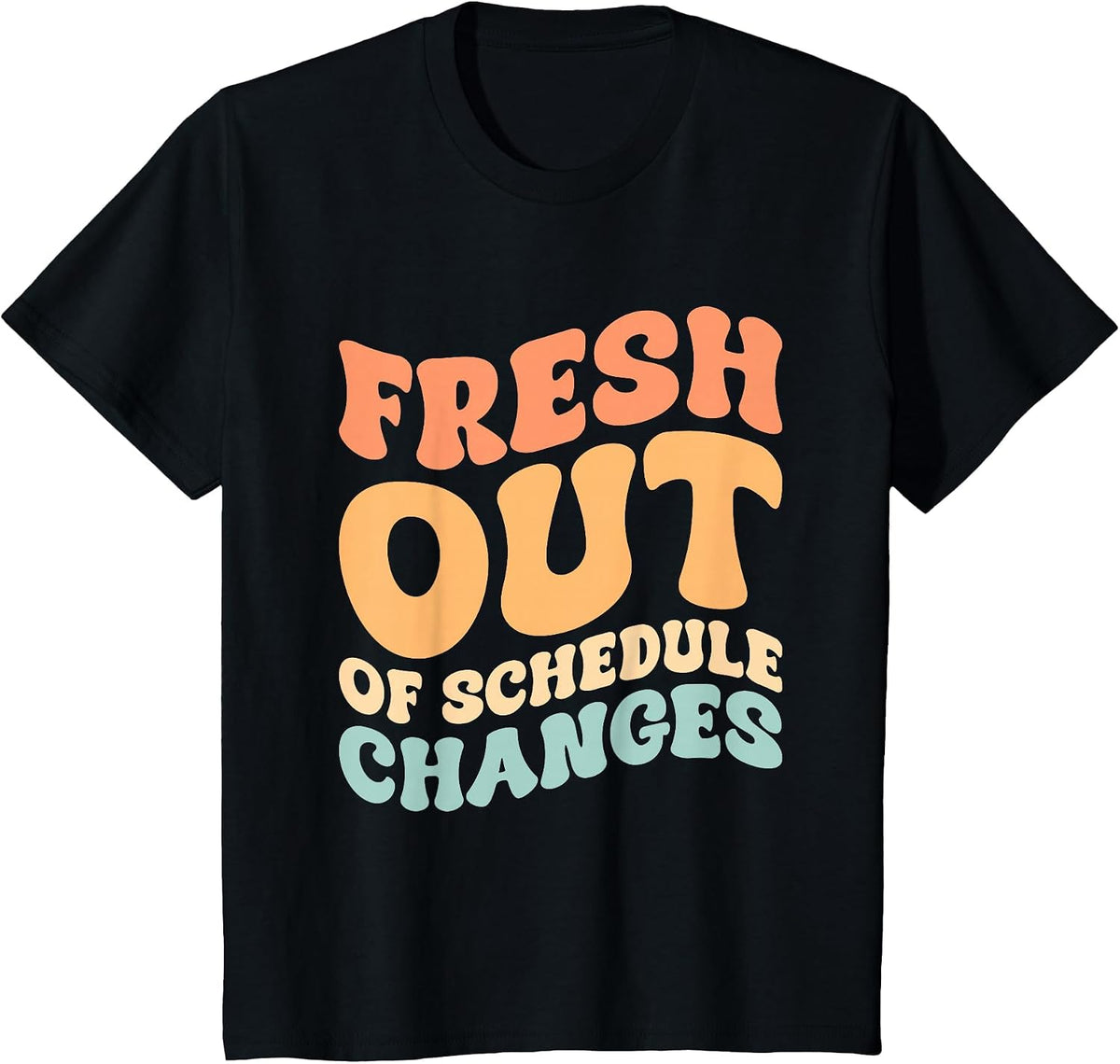 Fresh Out of Schedule Changes T-Shirt - Black