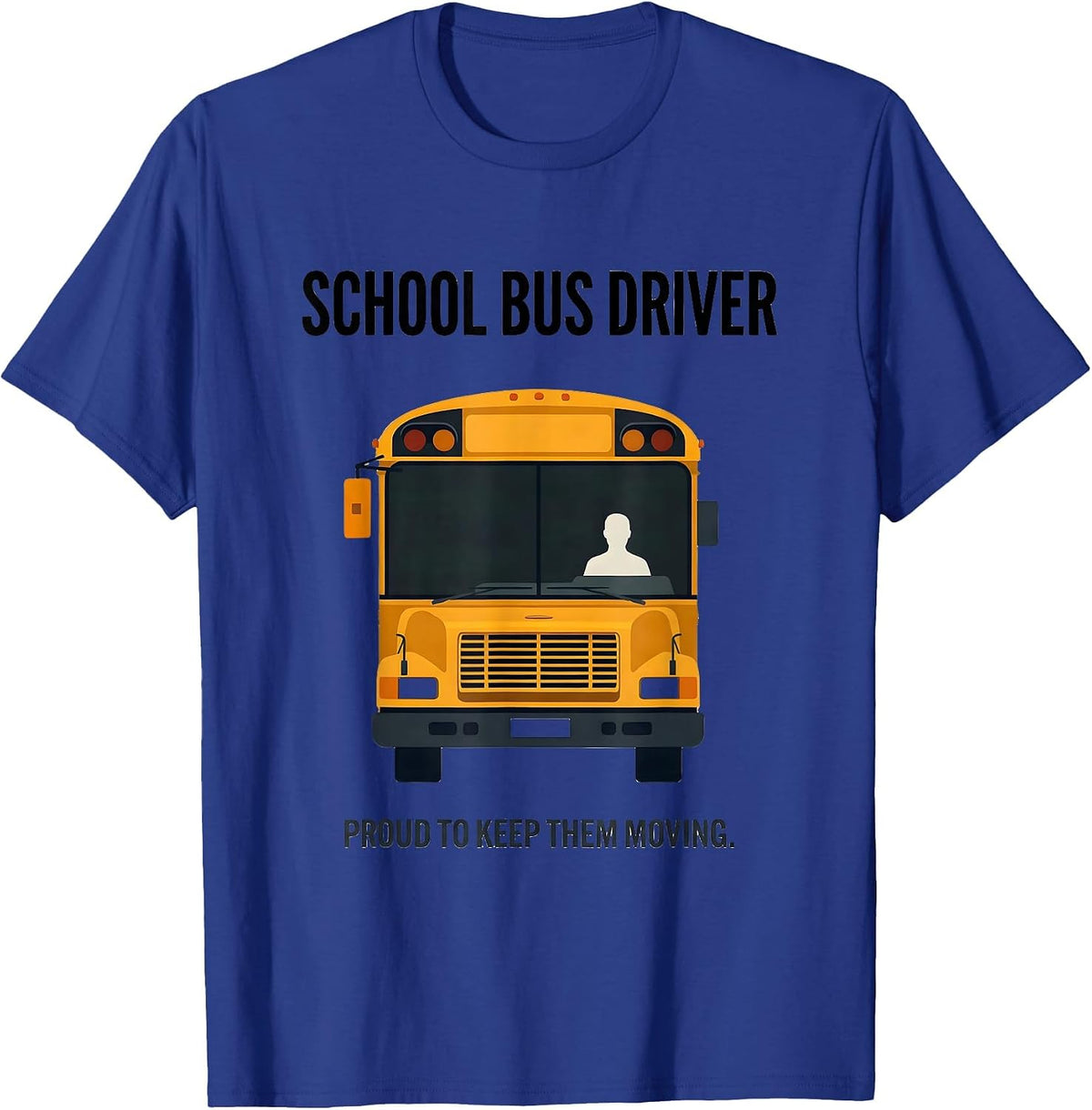 School Bus Driver, Proud To Keep Them Moving Minimalist T-Shirt - Royal Blue