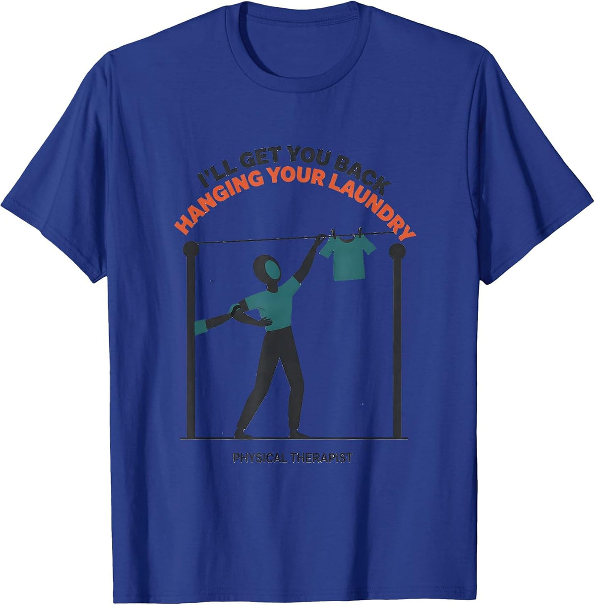 I'll Get You Back Hanging Your Laundry. Physical Therapist T-Shirt - Royal Blue