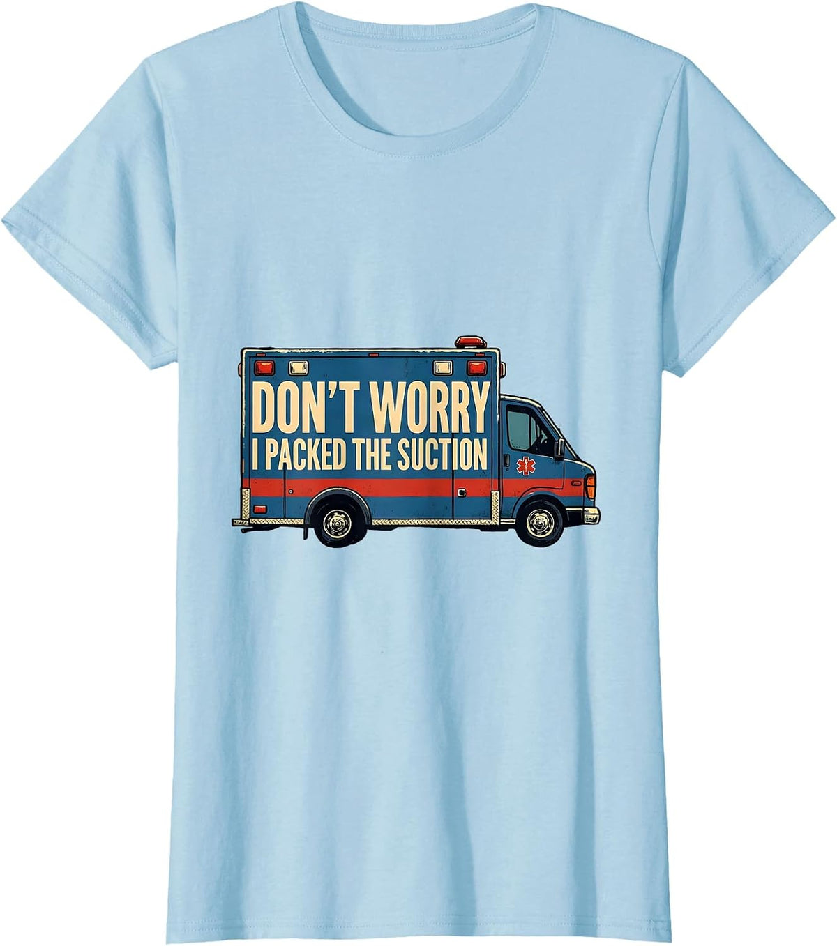 Don't Worry, I Packed The Suction Funny EMT Paramedic Dark T-Shirt - Baby Blue