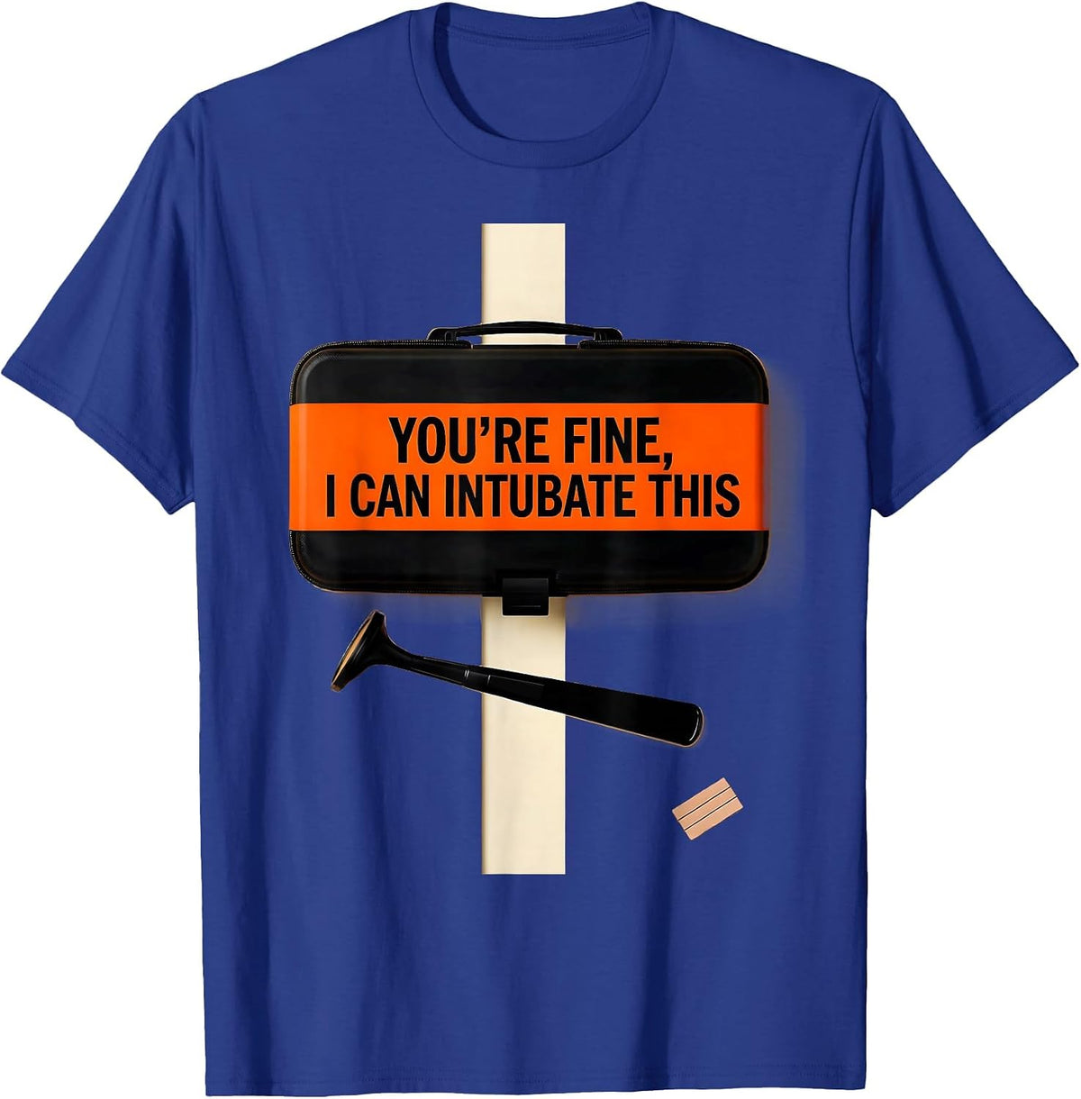 You're Fine, I Can Intubate This Funny EMT Paramedic EMS T-Shirt - Royal Blue