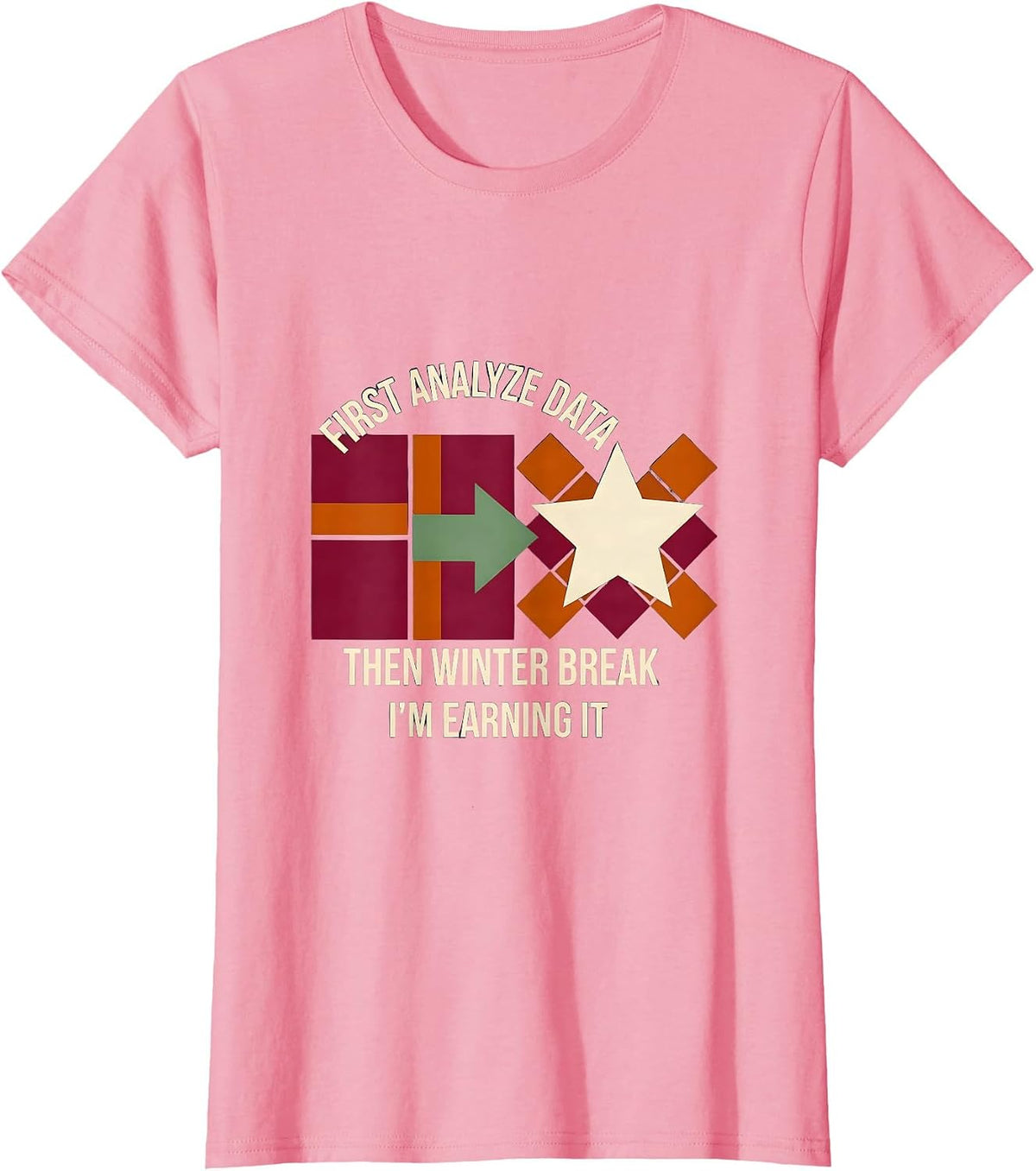 Women's First Analyze Data, Then Winter Break—I'm Earning It Teacher T-Shirt - Pink
