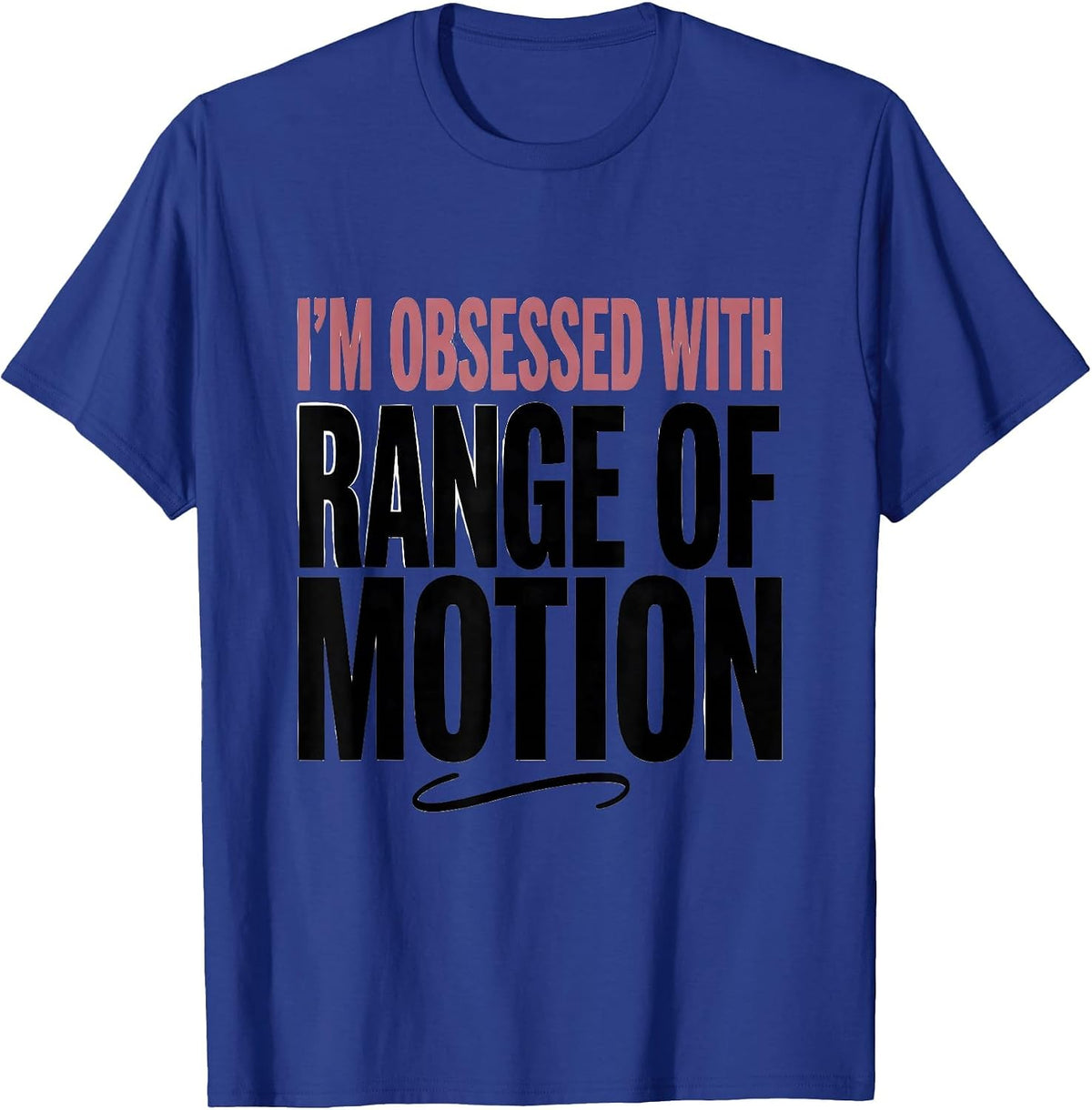 I'm Obsessed With Range Of Motion Physical Therapy PT Humor T-Shirt - Royal Blue
