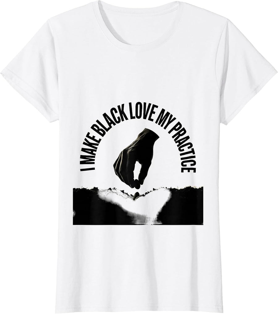 Women's I Make Black Love My Practice Pride Identity Statement T-Shirt - White