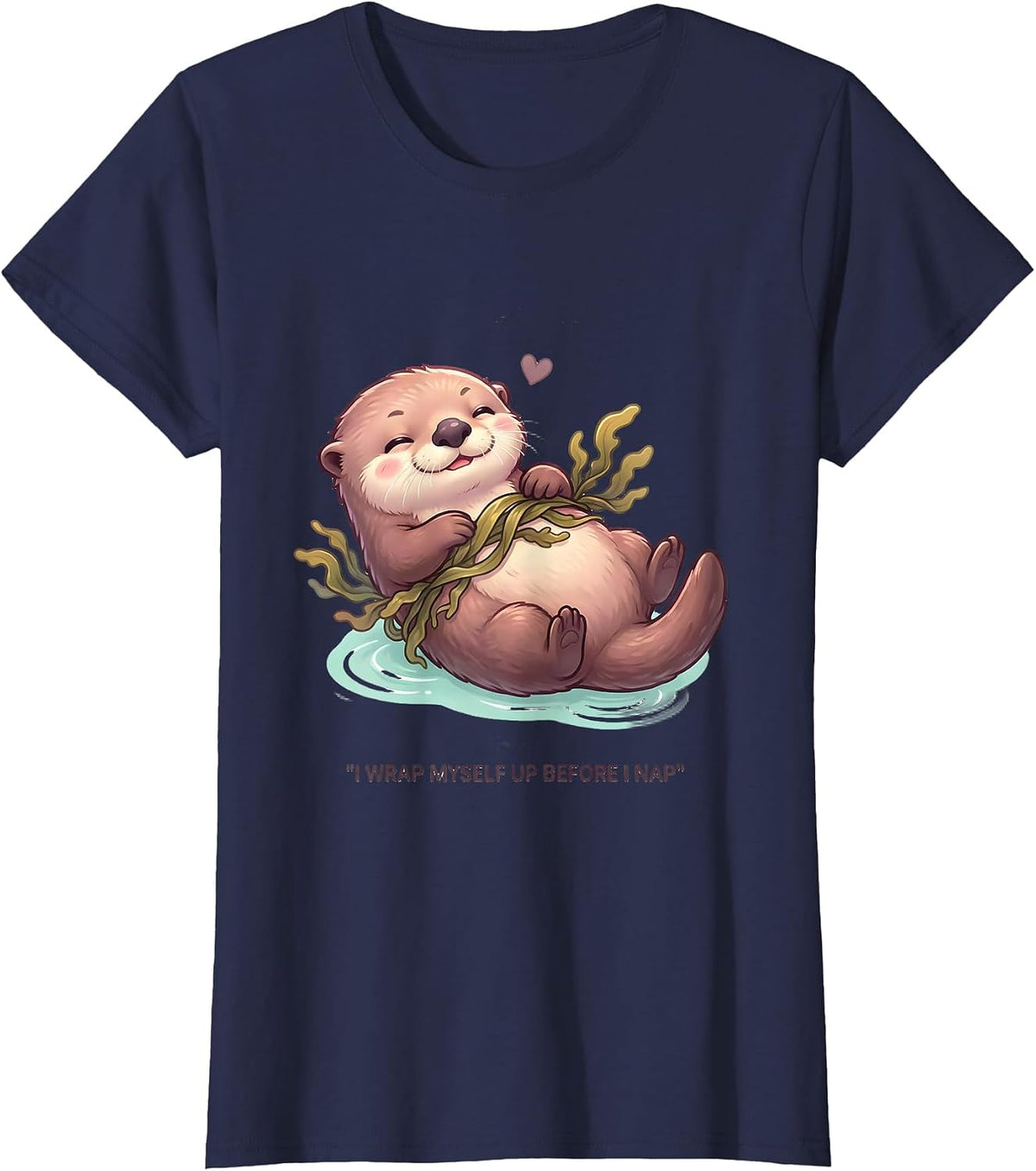 Women's I Wrap Myself Up Before I Nap Cute Kawaii Otter Lover Humor T-Shirt - Navy Blue