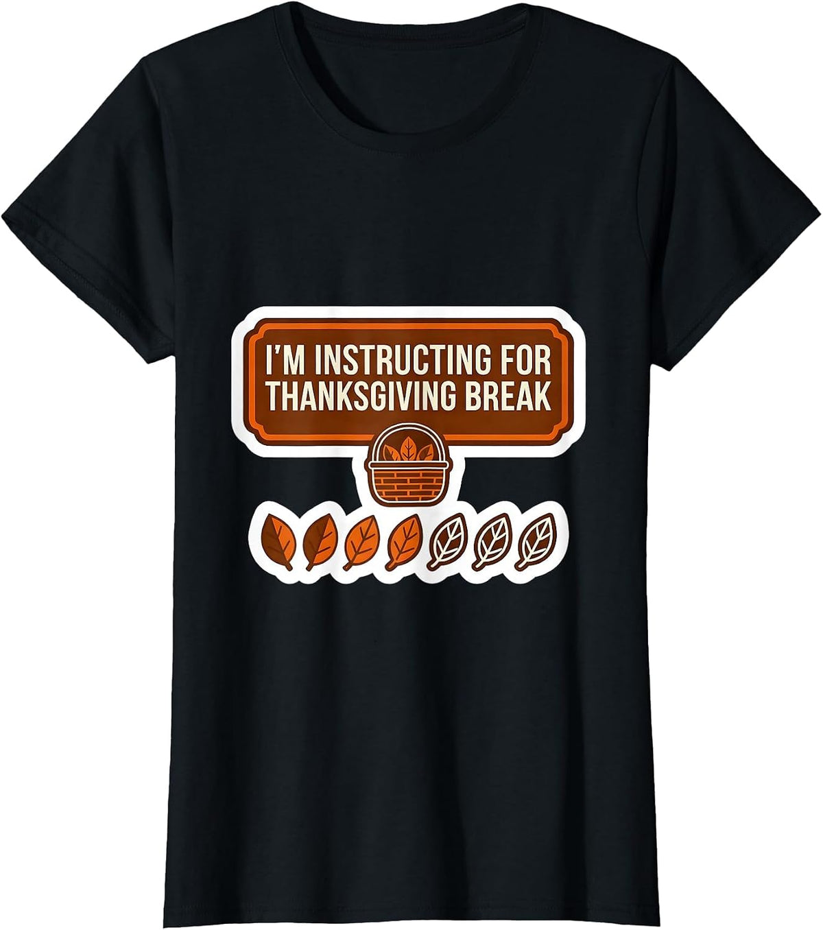 I'm Instructing For Thanksgiving Break Funny Teacher Sped T-Shirt - Black