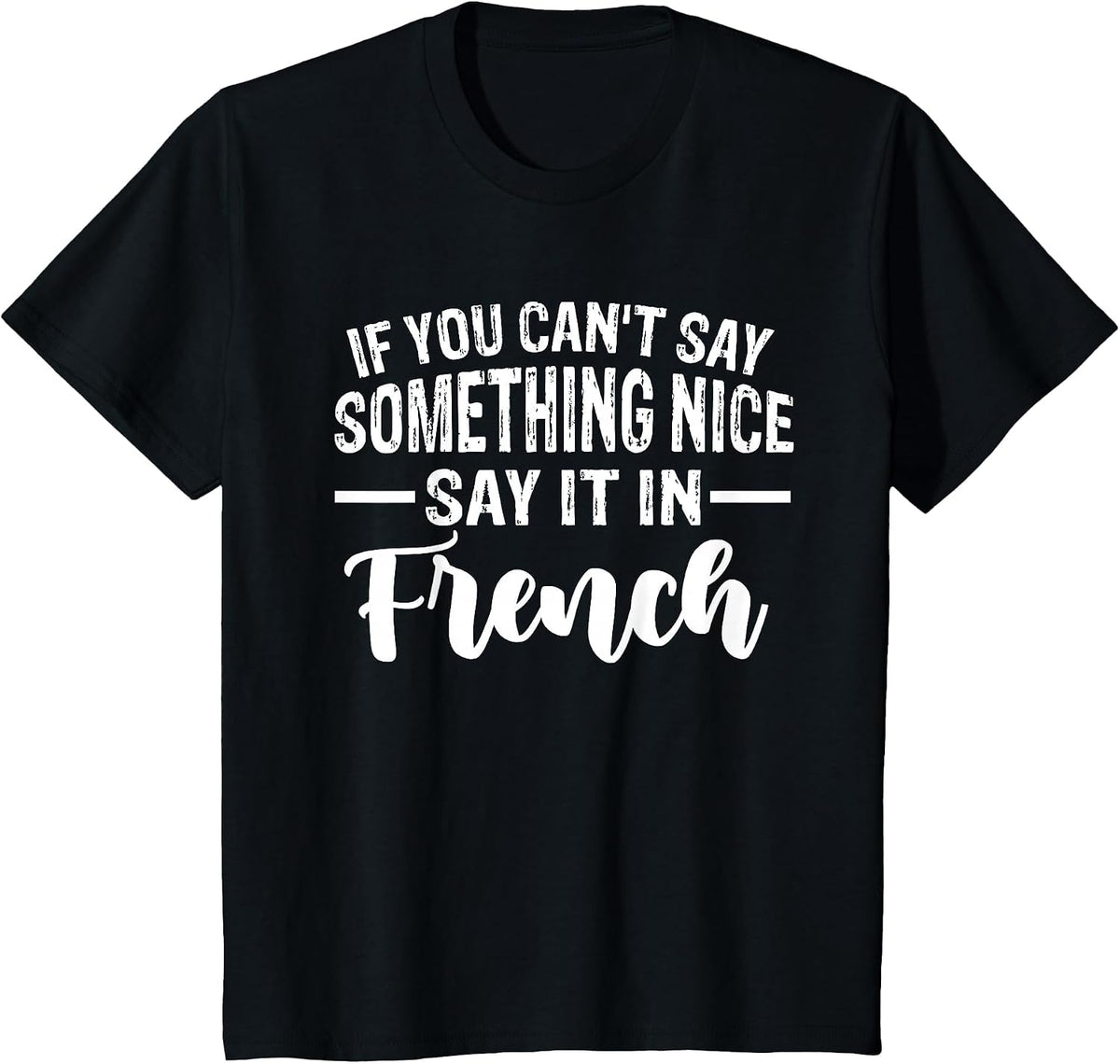 Funny If You Can't Say Something Nice Say It in French Humor T-Shirt - Black