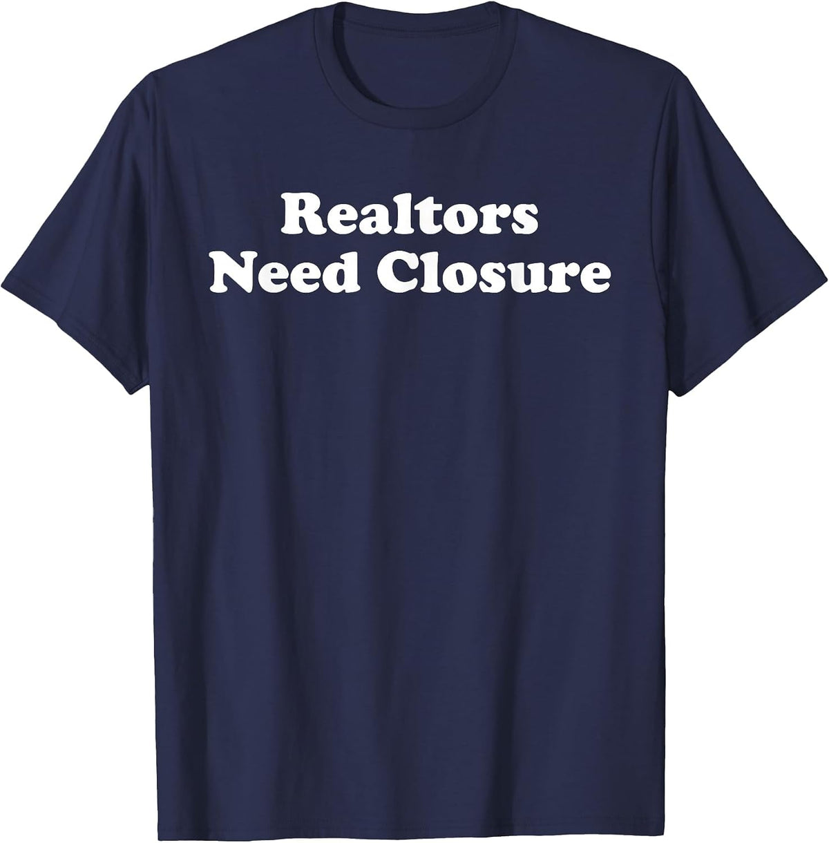 Realtors Need Closure Funny Real Estate Agent Broker Realtor T-Shirt - Navy Blue