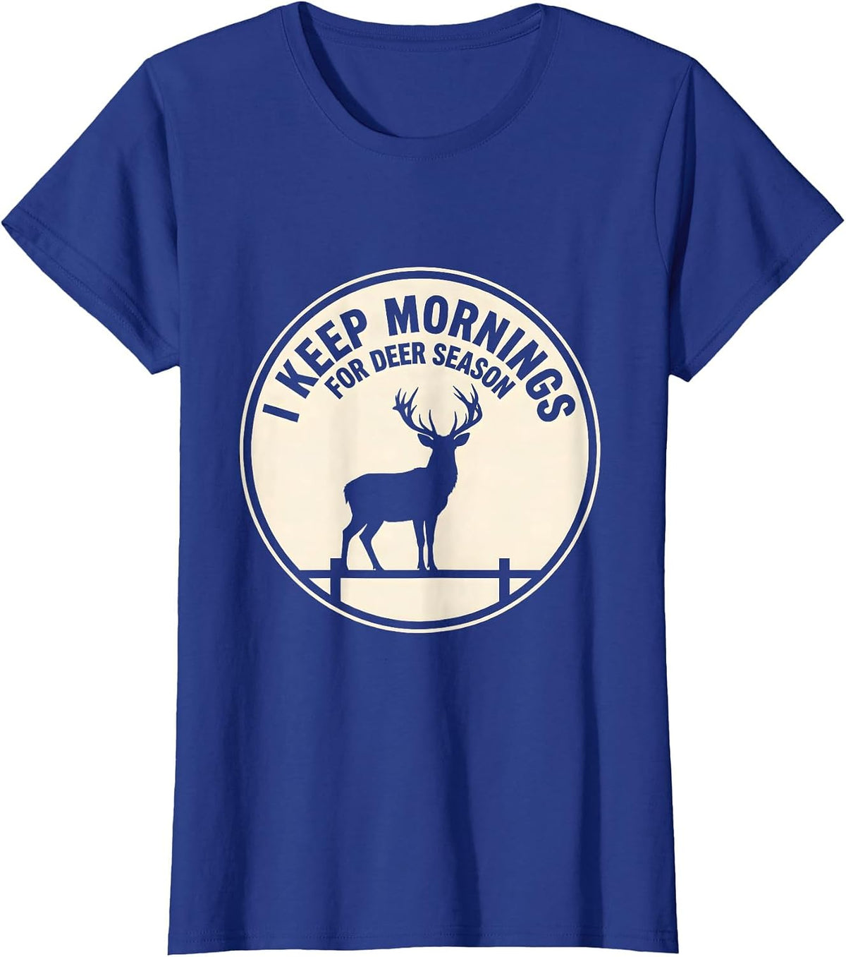 Women's I Keep Mornings For Deer Season Funny Hunter Dad Gift T-Shirt - Royal Blue