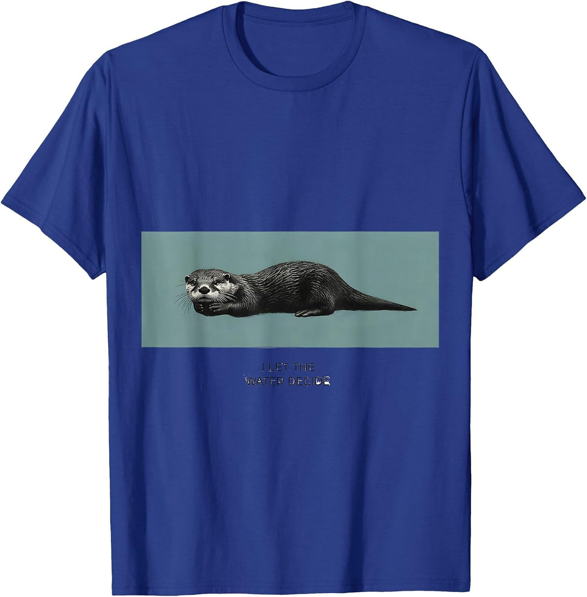 I Let The Water Decide Funny Otter Lover Sea Animal Humor T-Shirt - Royal Blue