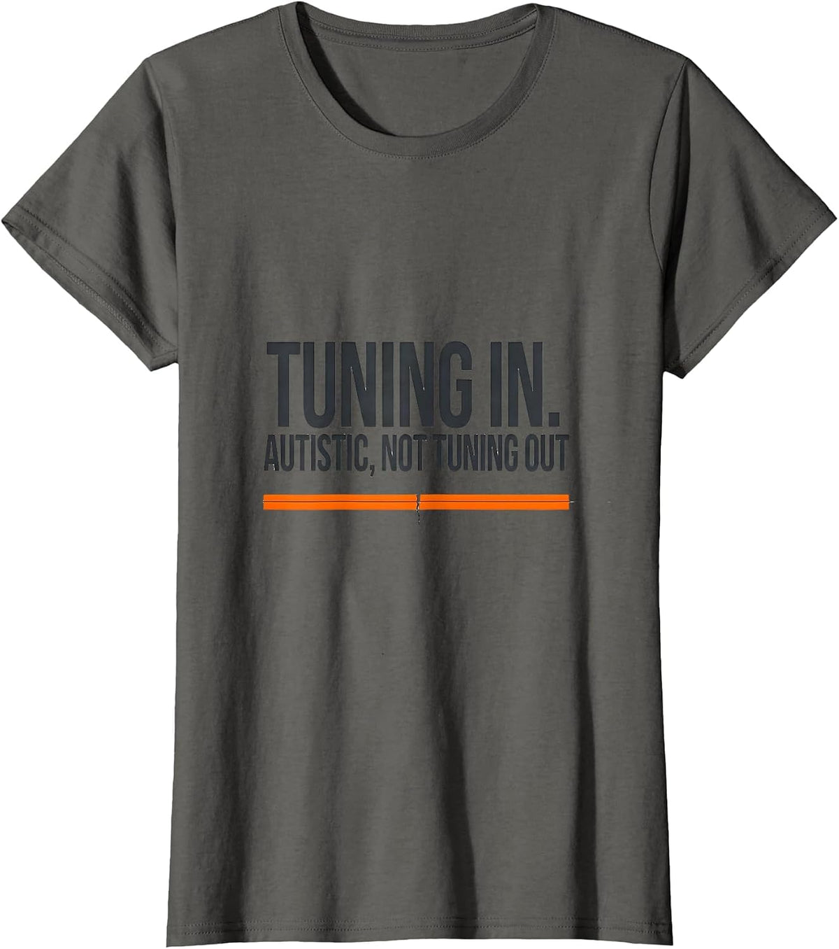 Women's Tuning In Autistic Not Tuning Out Funny Autism Awareness T-Shirt - Asphalt Grey