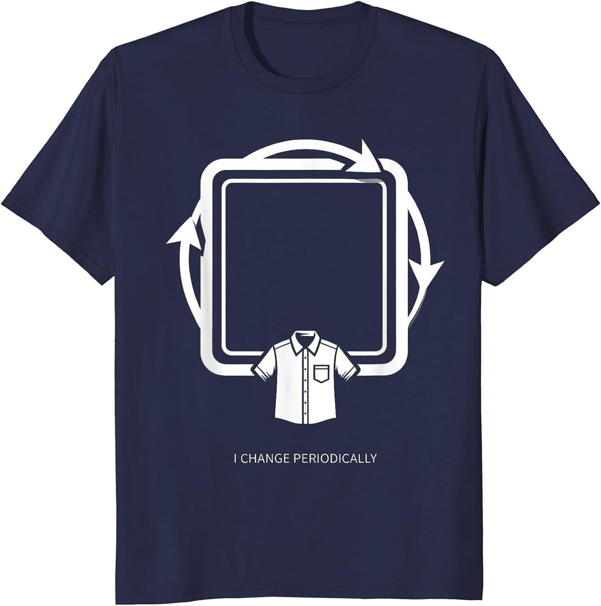 I Change Periodically Funny Science Nerd Gift Chemistry T-Shirt - Navy Blue