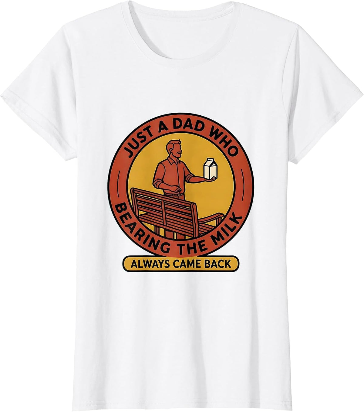 Women's Just A Dad Who Always Came Back Bearing The Milk Funny T-Shirt - White