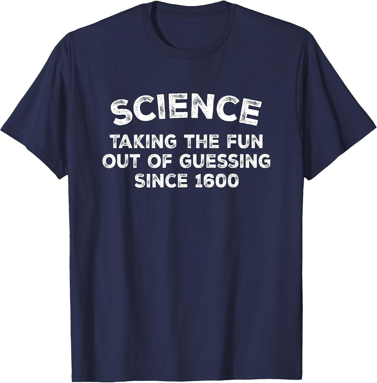 Funny Science Taking the Fun Out of guessing Since 1600 T-Shirt - Navy Blue