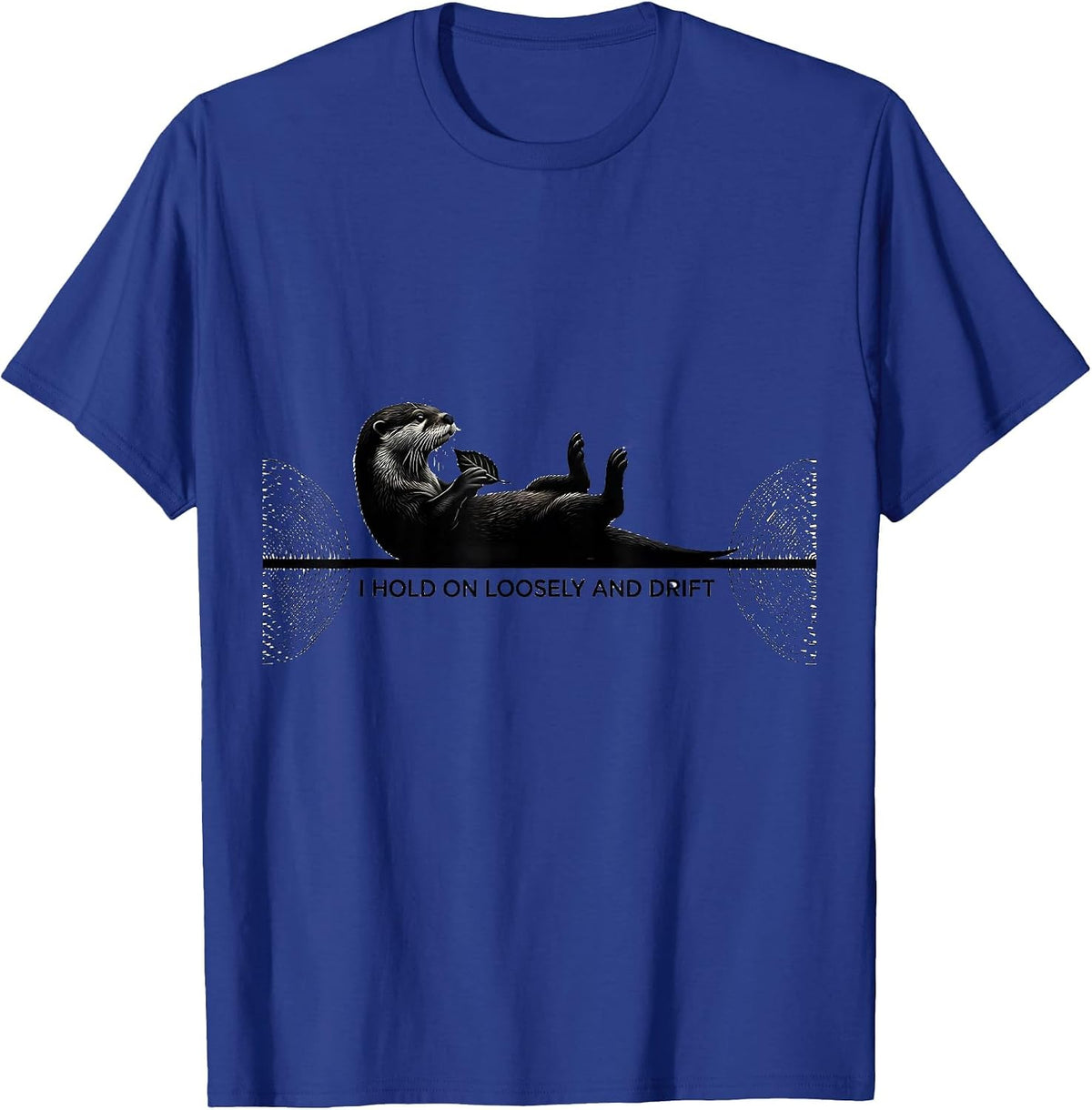 I Hold On Loosely And Drift Funny Otter Lover Gift T-Shirt - Royal Blue