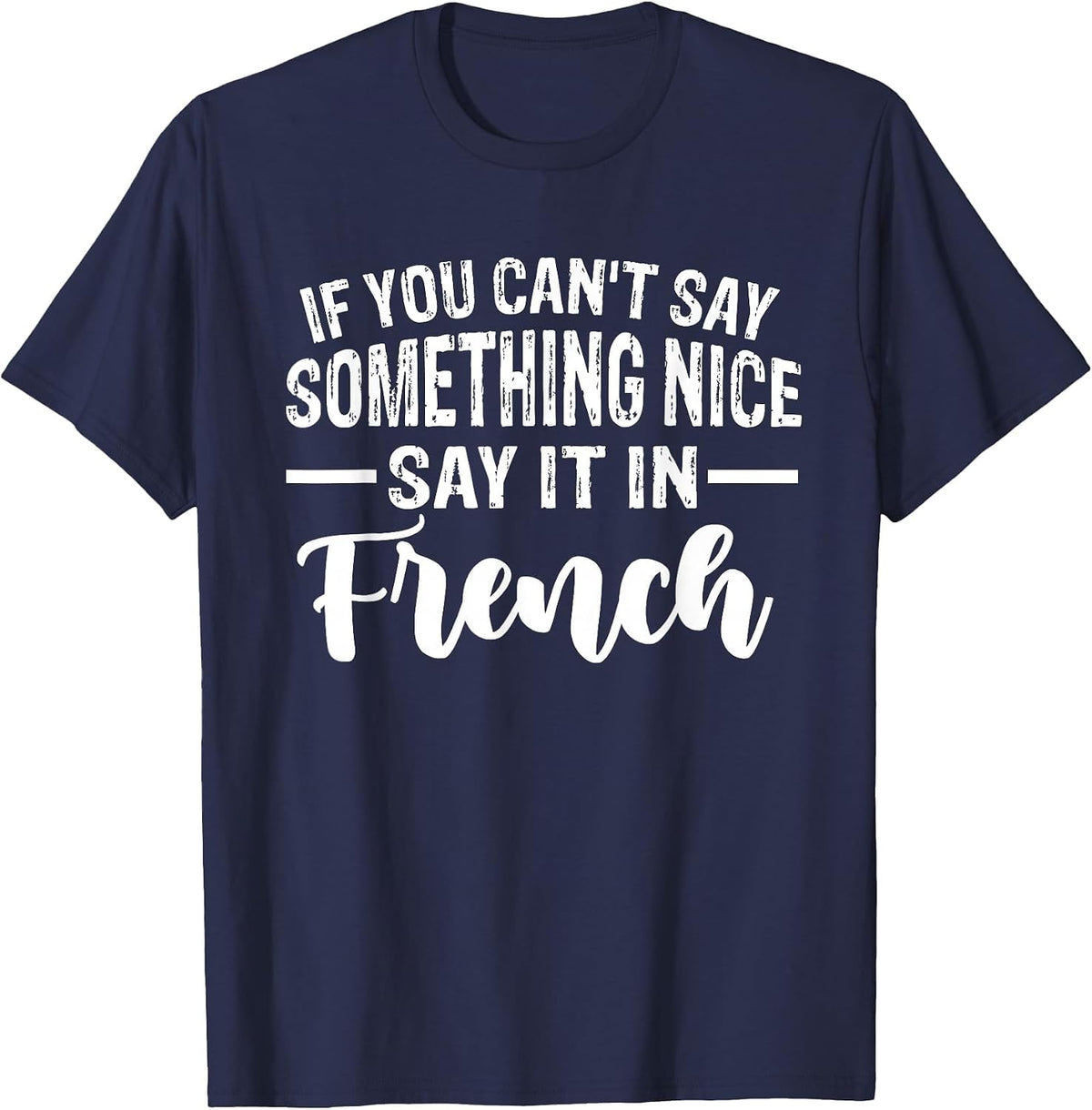 Funny If You Can't Say Something Nice Say It in French Humor T-Shirt - Navy Blue