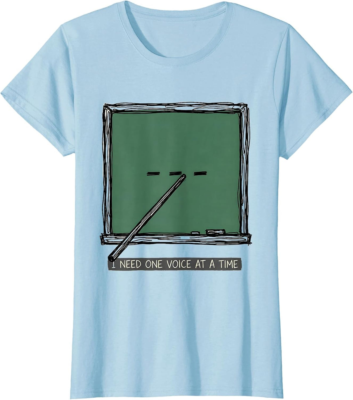 Women's I Need One Voice At A Time Funny Teacher Humor Appreciation T-Shirt - Baby Blue