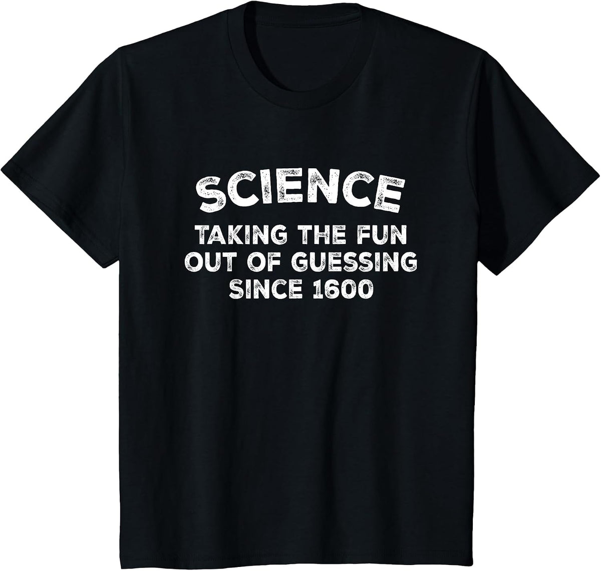Funny Science Taking the Fun Out of guessing Since 1600 T-Shirt - Black
