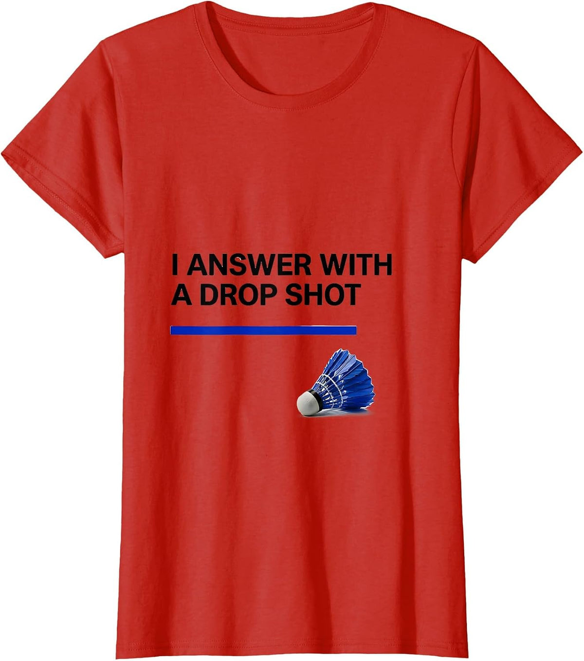 I Answer With A Drop Shot Funny Tennis Player Badminton T-Shirt - Red