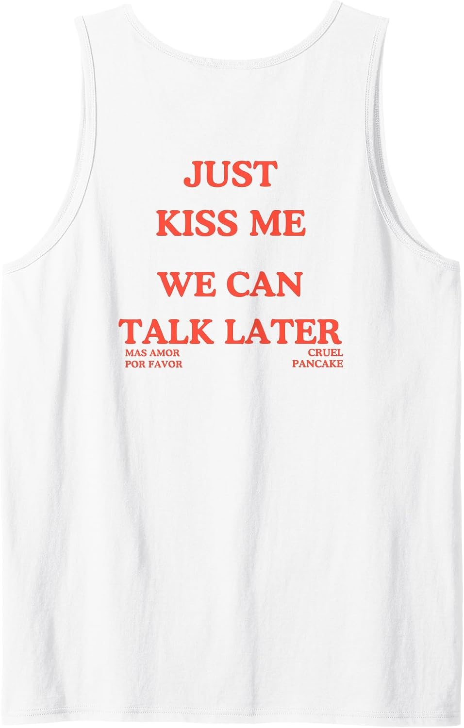 Just Kiss Me We Can Talk Later -Mas Amor Por Favor Tank Top - White