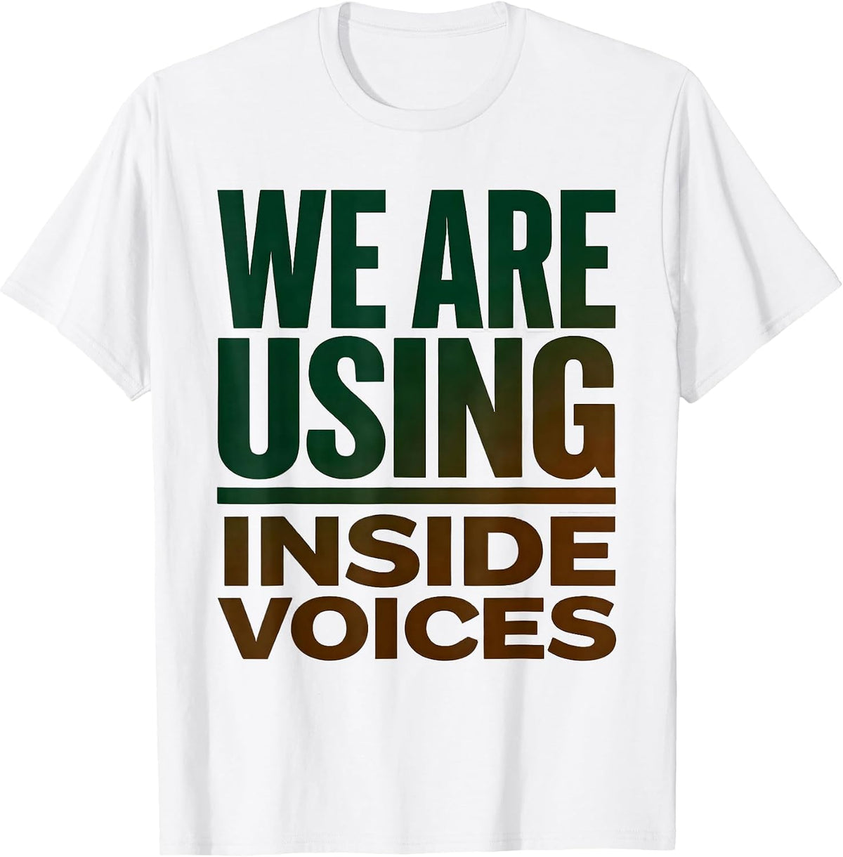 Men's We Are Using Inside Voices Funny Teacher Humor Appreciation T-Shirt - White