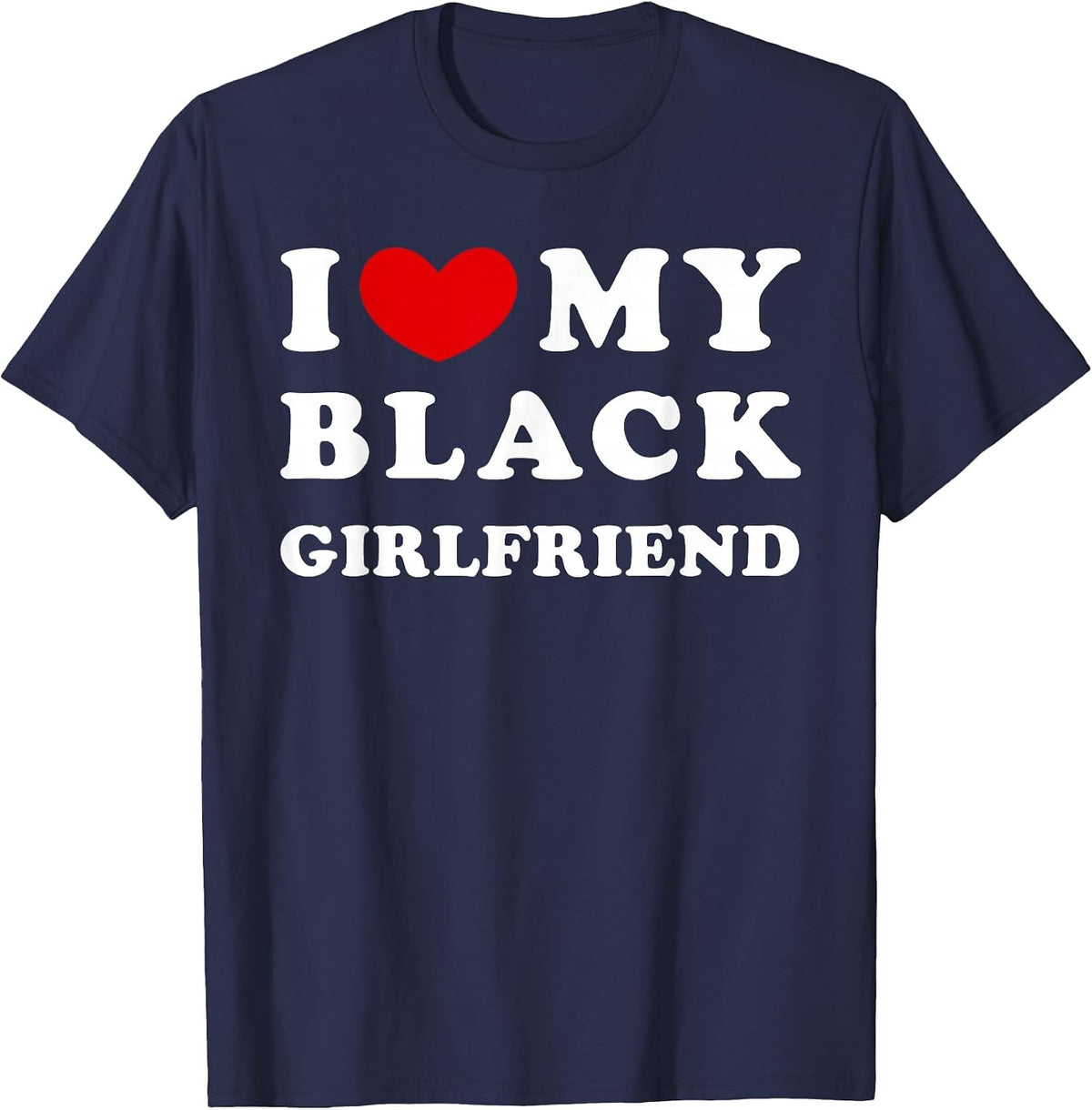 I Love My Black Girlfriend, I Heart My Black Girlfriend T-Shirt - Navy Blue